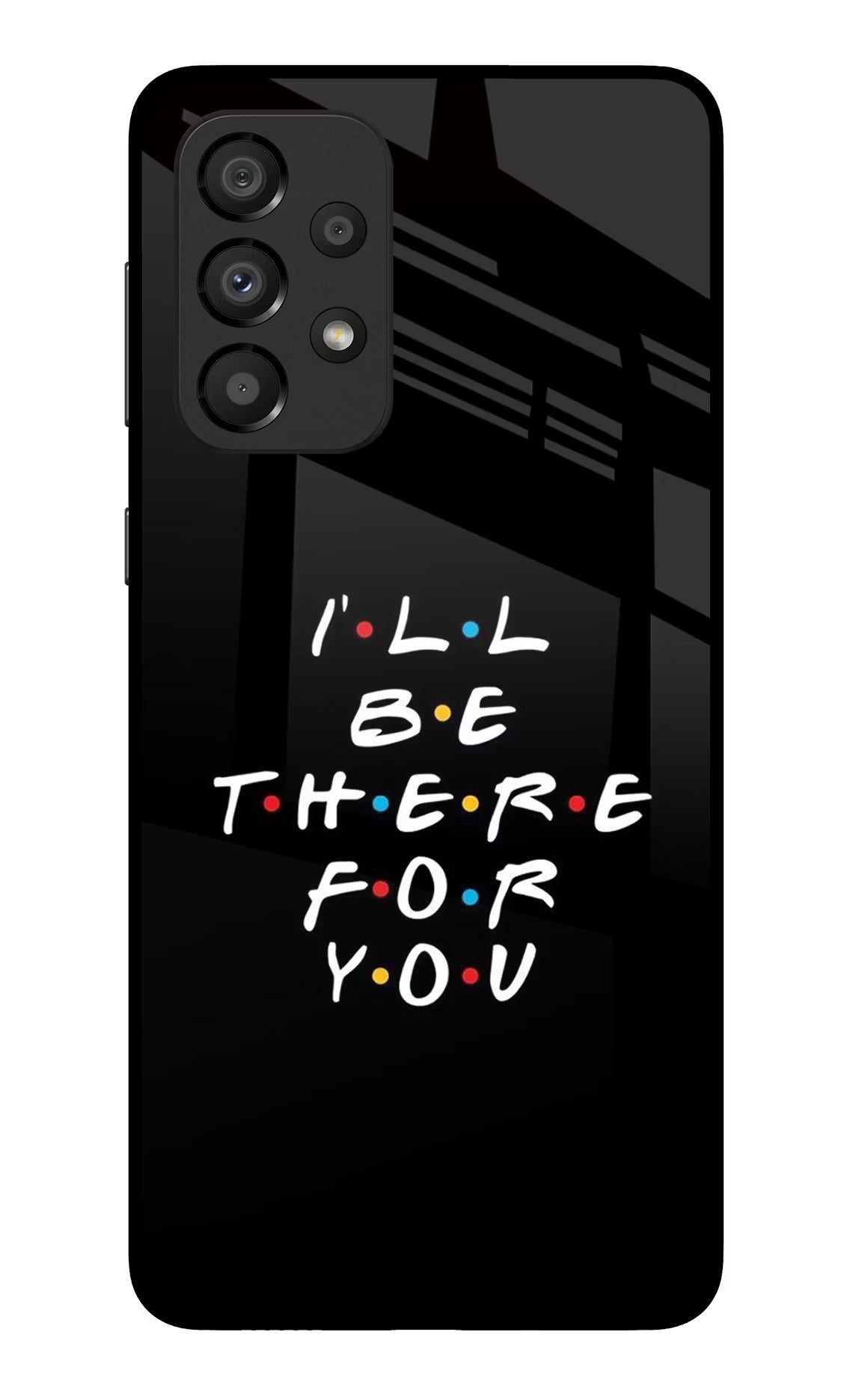 I'll Be There For You Samsung A33 5G Glass Case - I'll Be There For You Samsung A33 5G Glass Case I'll Be There For You Samsung A33 5G Glass Case