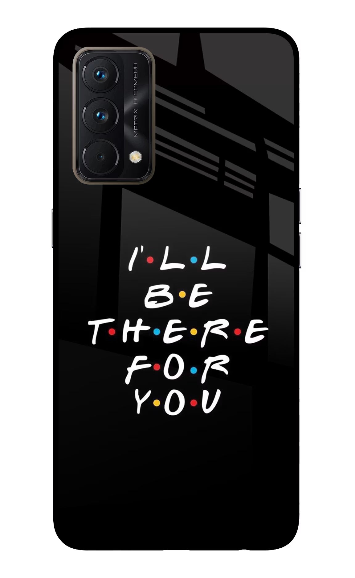I'll Be There For You Realme GT Master Edition Back Cover - I'll Be There For You Realme GT Master Edition Glass Case Back Cover by Casekaro I'll Be There For You Realme GT Master Edition Glass Case Back Cover by Casekaro