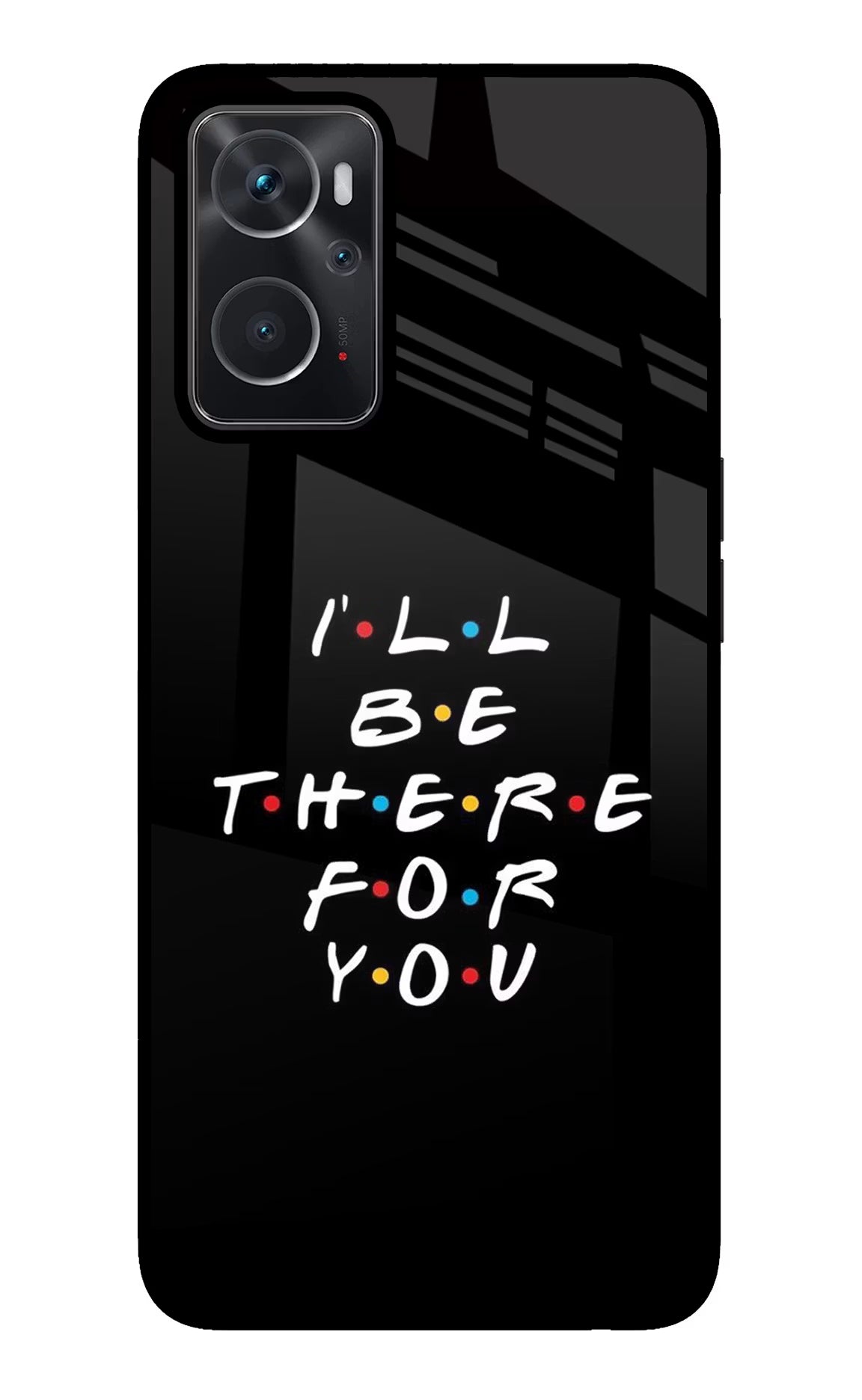 I'll Be There For You Oppo K10 4G Back Cover - I'll Be There For You Oppo K10 4G Glass Case Back Cover by Casekaro I'll Be There For You Oppo K10 4G Glass Case Back Cover by Casekaro