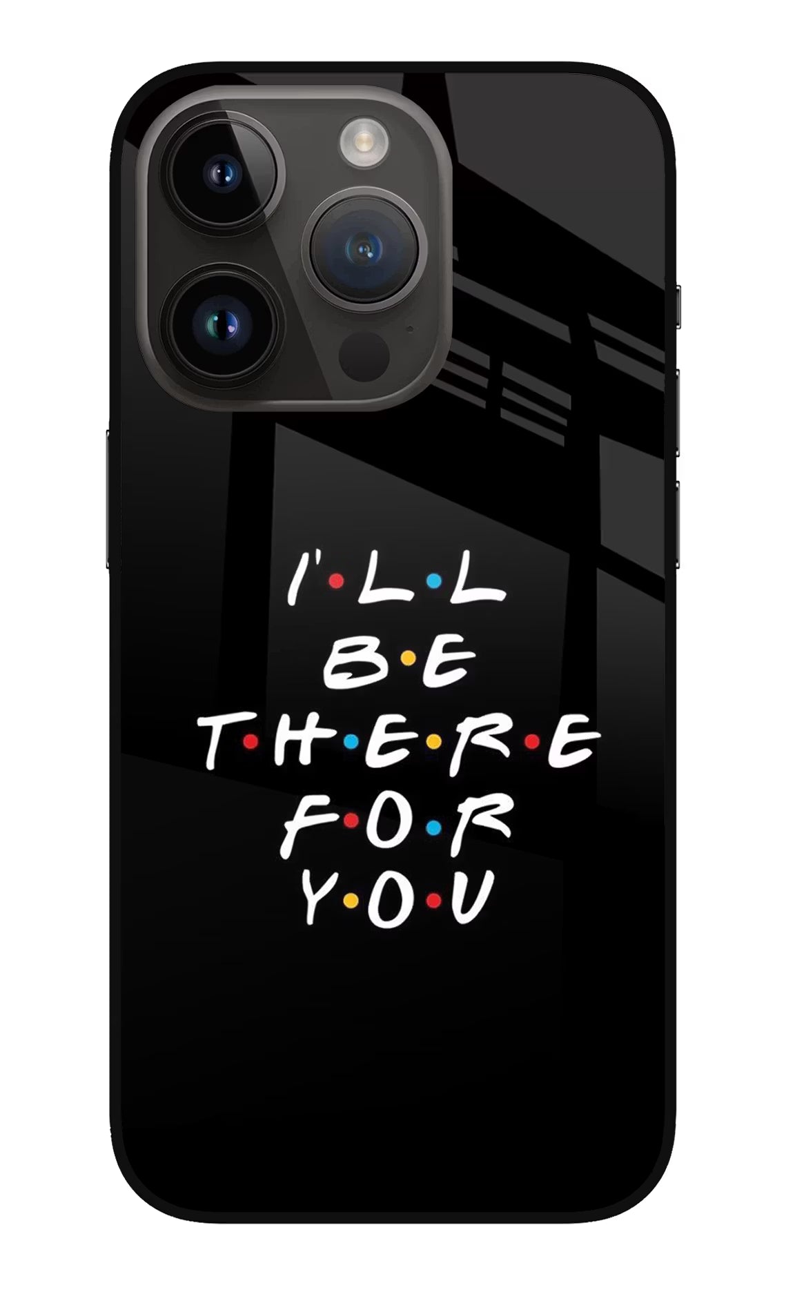 I'll Be There For You iPhone 14 Pro Glass Case - I'll Be There For You iPhone 14 Pro Glass Case I'll Be There For You iPhone 14 Pro Glass Case