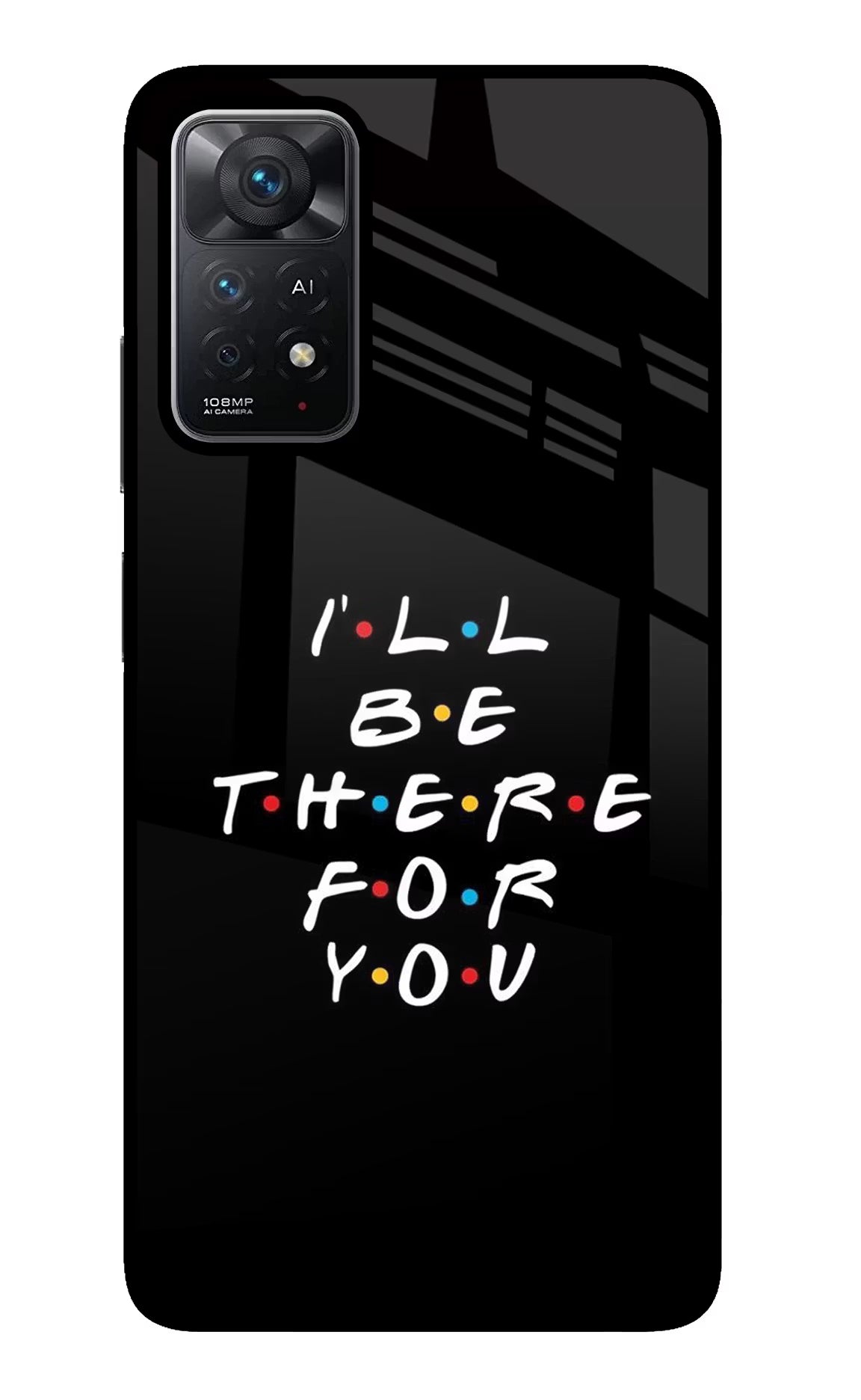 I'll Be There For You Redmi Note 11 Pro+ 5G Glass Case - I'll Be There For You Redmi Note 11 Pro+ 5G Glass Case I'll Be There For You Redmi Note 11 Pro+ 5G Glass Case