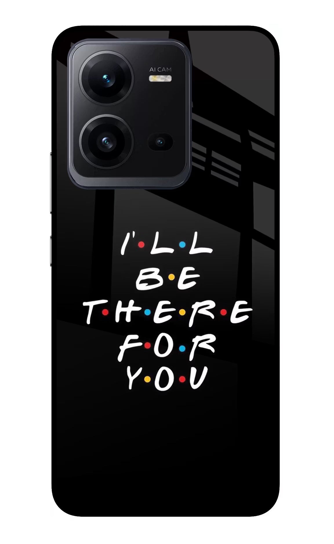 I'll Be There For You Vivo V25 5G Glass Case - I'll Be There For You Vivo V25 5G Glass Case I'll Be There For You Vivo V25 5G Glass Case