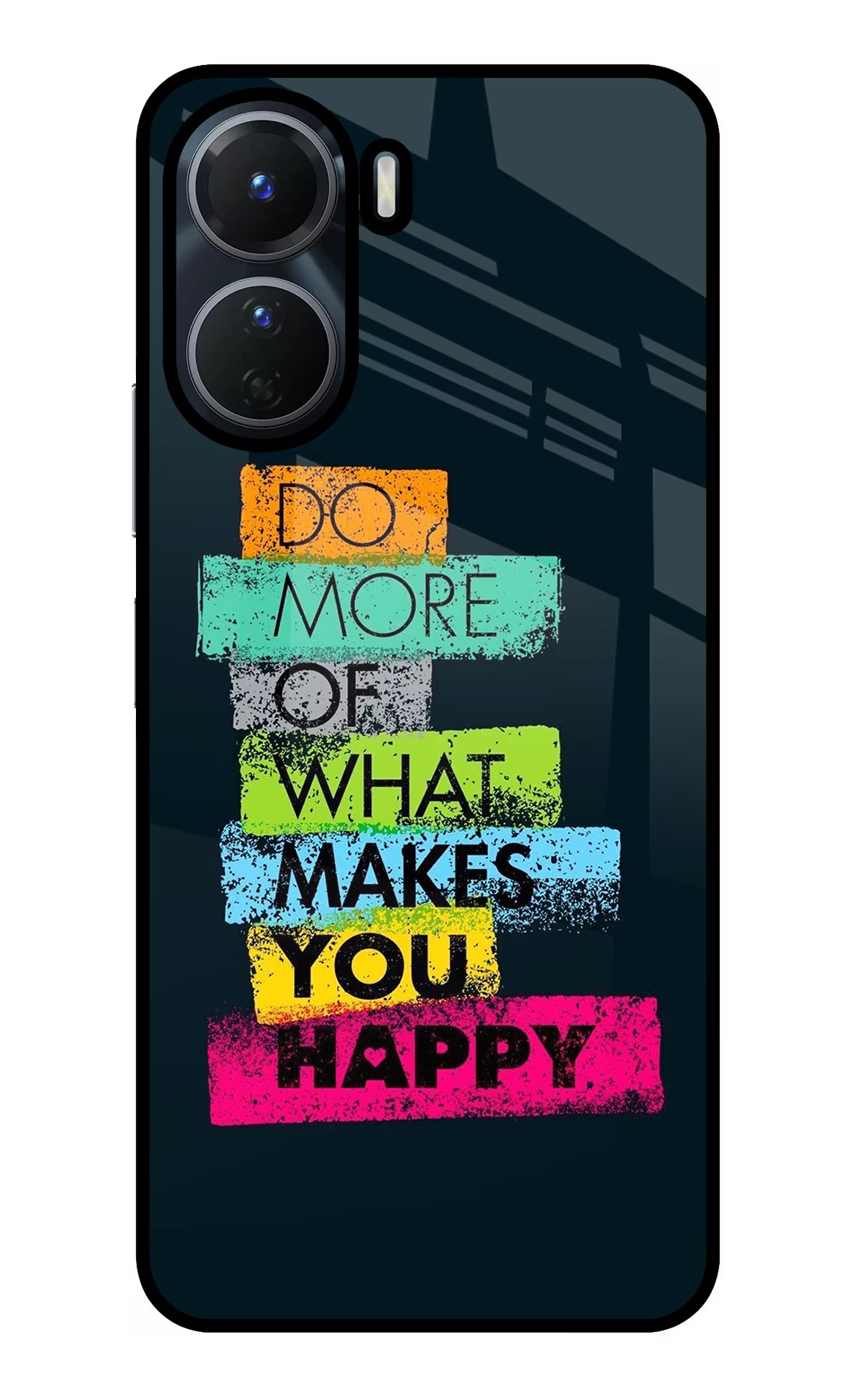 Do More Of What Makes You Happy Vivo Y16 Glass Case - Do More Of What Makes You Happy Vivo Y16 Glass Case Do More Of What Makes You Happy Vivo Y16 Glass Case