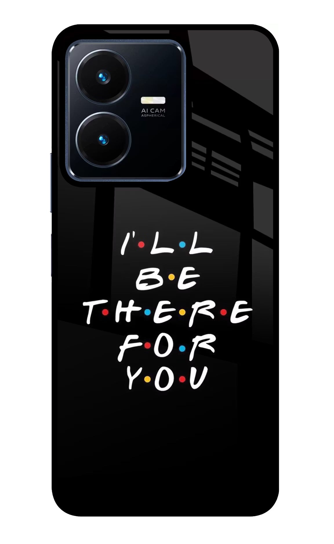 I'll Be There For You Vivo Y22 Glass Case - I'll Be There For You Vivo Y22 Glass Case I'll Be There For You Vivo Y22 Glass Case