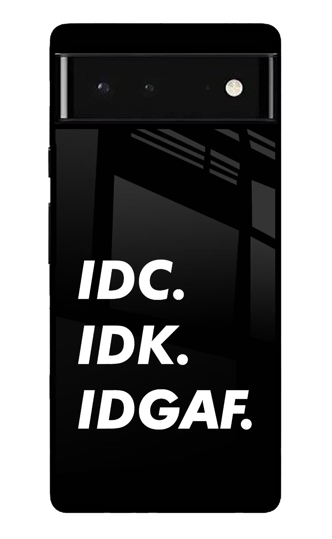 Idc Idk Idgaf Google Pixel 6 Back Cover - Idc Idk Idgaf Google Pixel 6 Glass Case Back Cover by Casekaro Idc Idk Idgaf Google Pixel 6 Glass Case Back Cover by Casekaro