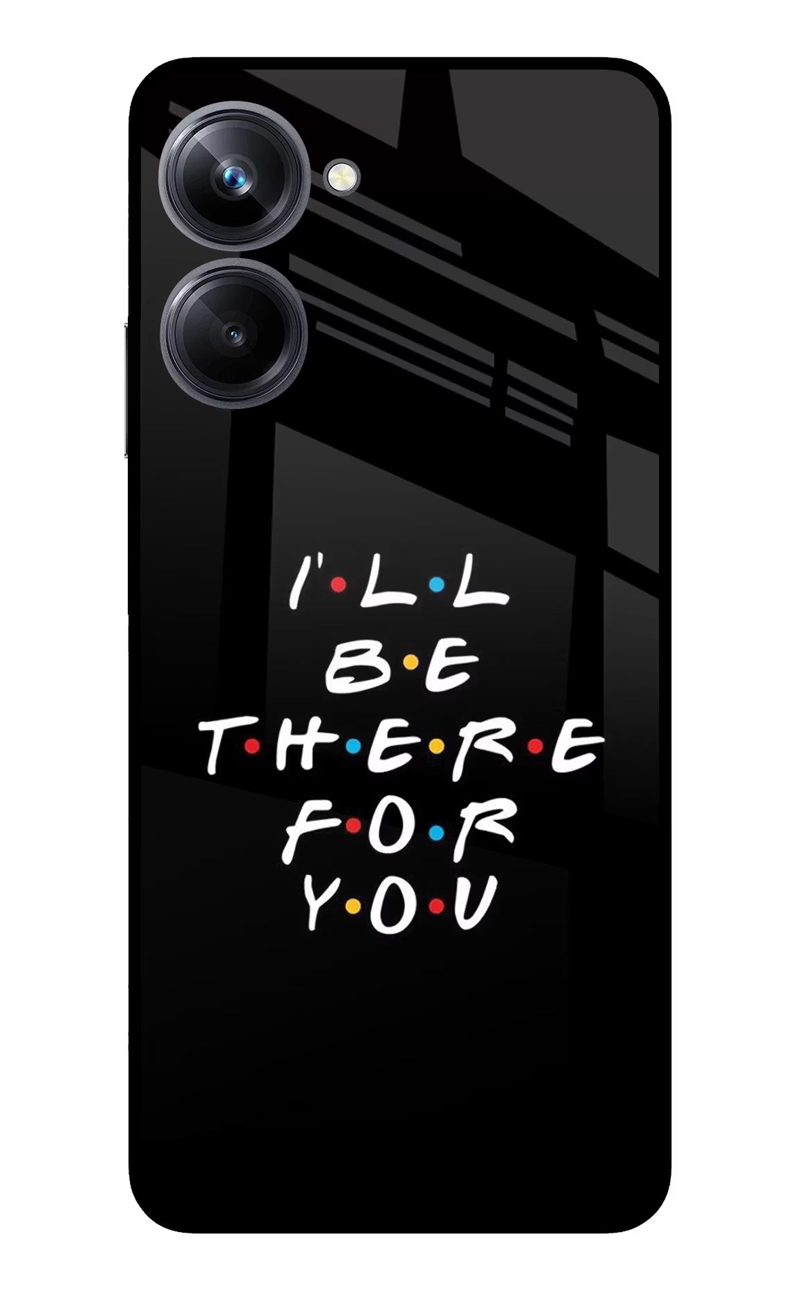 I'll Be There For You Realme 10 Pro 5G Glass Case - I'll Be There For You Realme 10 Pro 5G Glass Case I'll Be There For You Realme 10 Pro 5G Glass Case