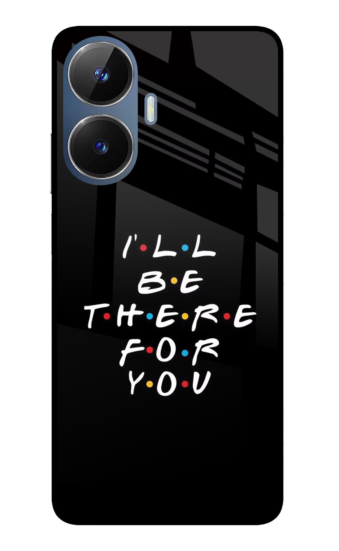 I'll Be There For You Realme C55/N55 Glass Case - I'll Be There For You Realme C55/N55 Glass Case I'll Be There For You Realme C55/N55 Glass Case