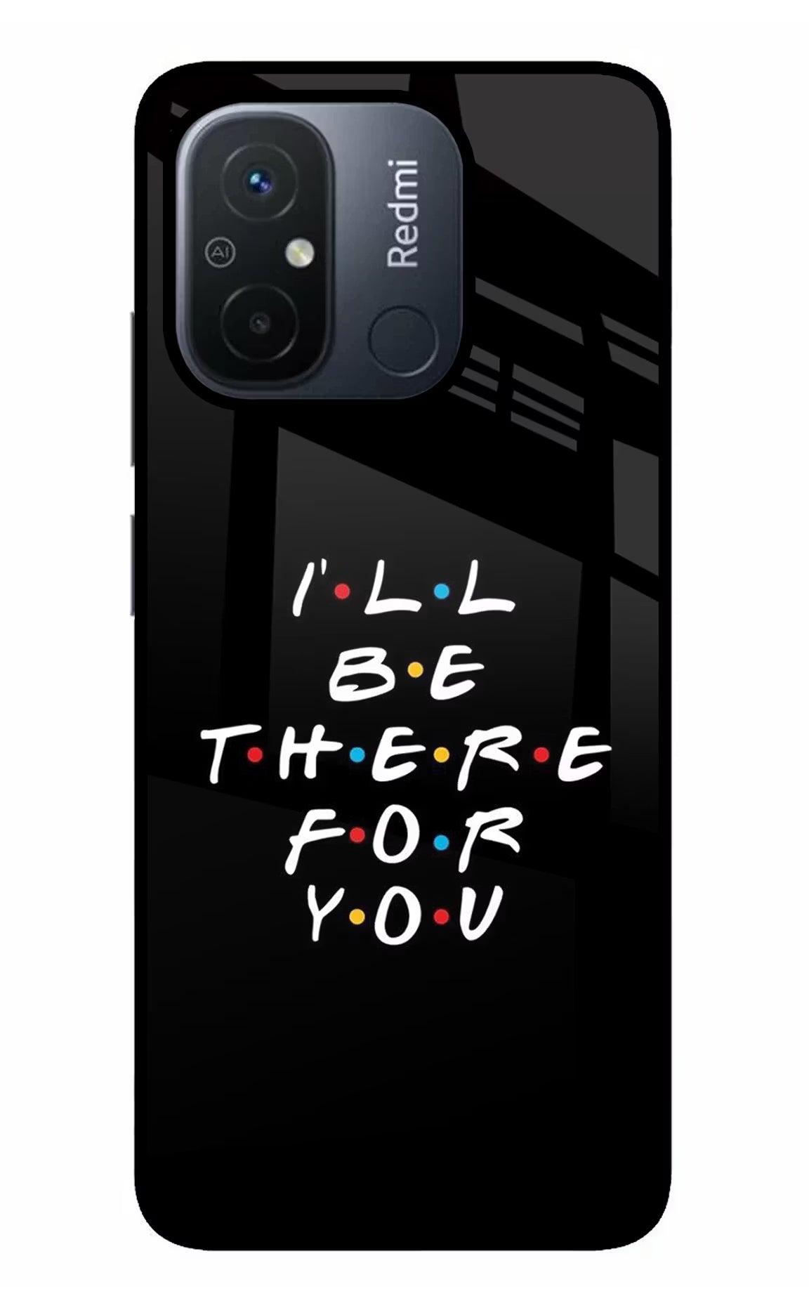 I'll Be There For You Redmi 12C Back Cover - I'll Be There For You Redmi 12C Glass Case Back Cover by Casekaro I'll Be There For You Redmi 12C Glass Case Back Cover by Casekaro