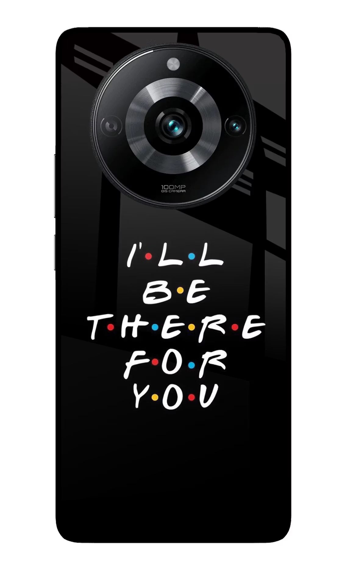 I'll Be There For You Realme 11 Pro/Pro+ 5G Back Cover - I'll Be There For You Realme 11 Pro/Pro+ 5G Glass Case Back Cover by Casekaro I'll Be There For You Realme 11 Pro/Pro+ 5G Glass Case Back Cover by Casekaro