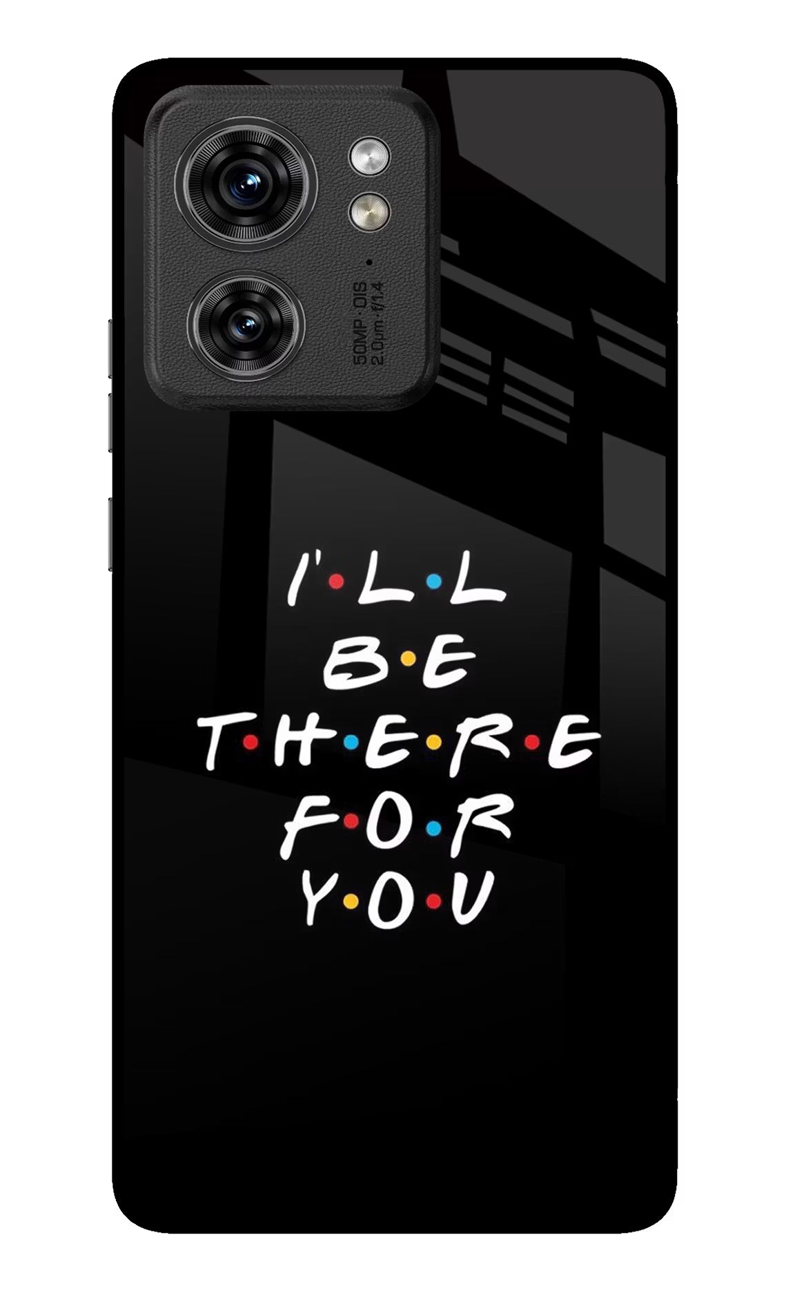 I'll Be There For You Moto Edge 40 Glass Case Back Cover by Casekaro