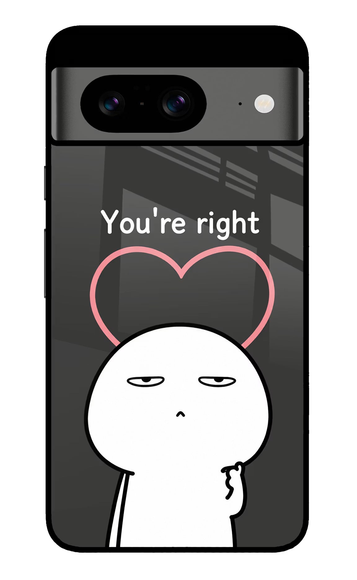 You're Right Google Pixel 8 Glass Case - You're Right Google Pixel 8 Glass Case You're Right Google Pixel 8 Glass Case