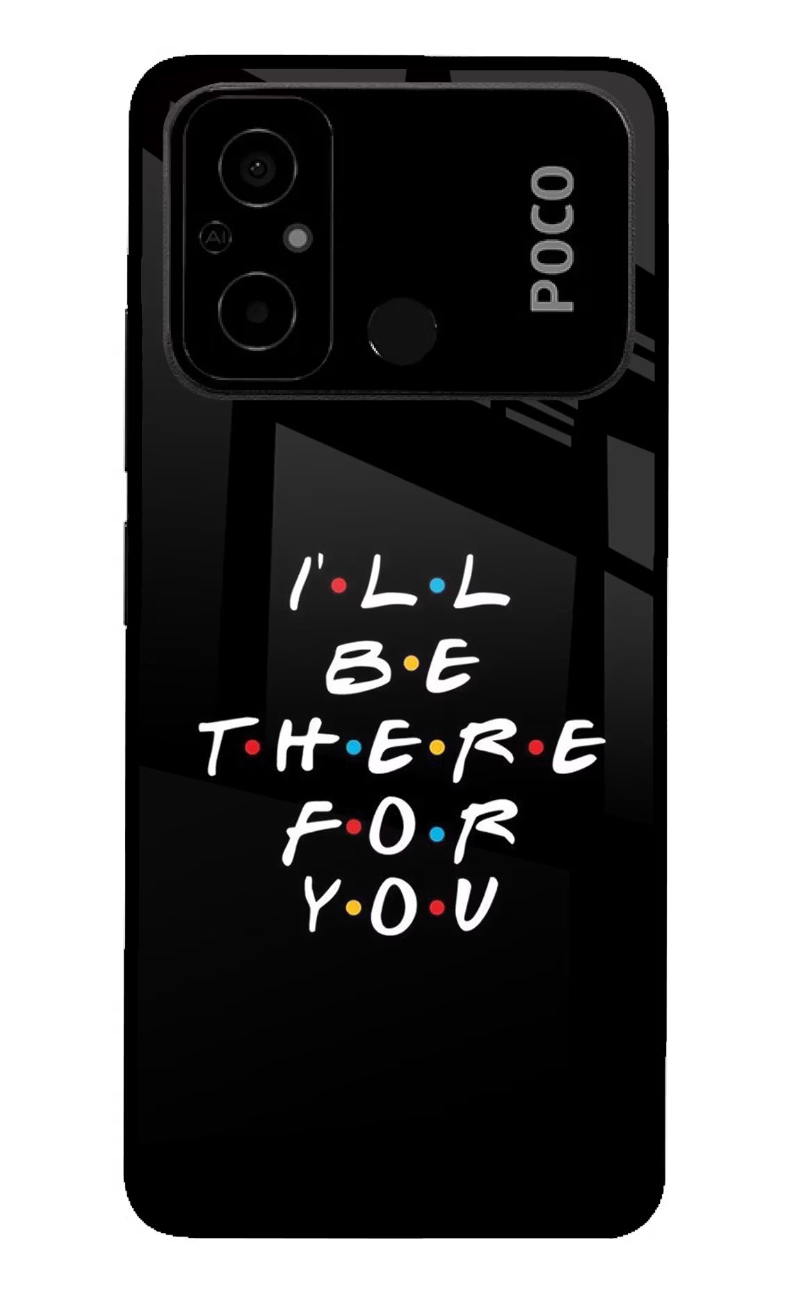 I'll Be There For You Poco C55 Glass Case - I'll Be There For You Poco C55 Glass Case I'll Be There For You Poco C55 Glass Case