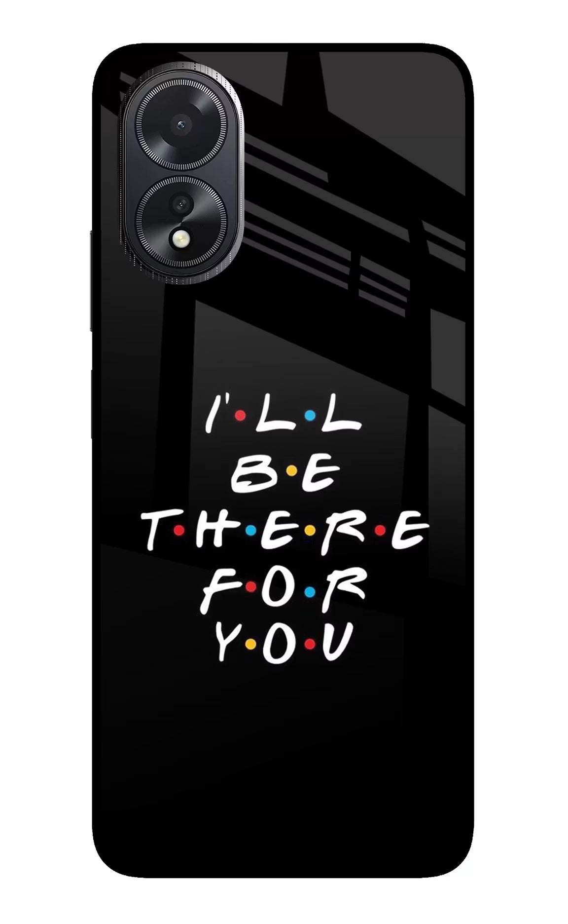I'll Be There For You Oppo A18/Oppo A38 Glass Case - I'll Be There For You Oppo A18/Oppo A38 Glass Case I'll Be There For You Oppo A18/Oppo A38 Glass Case