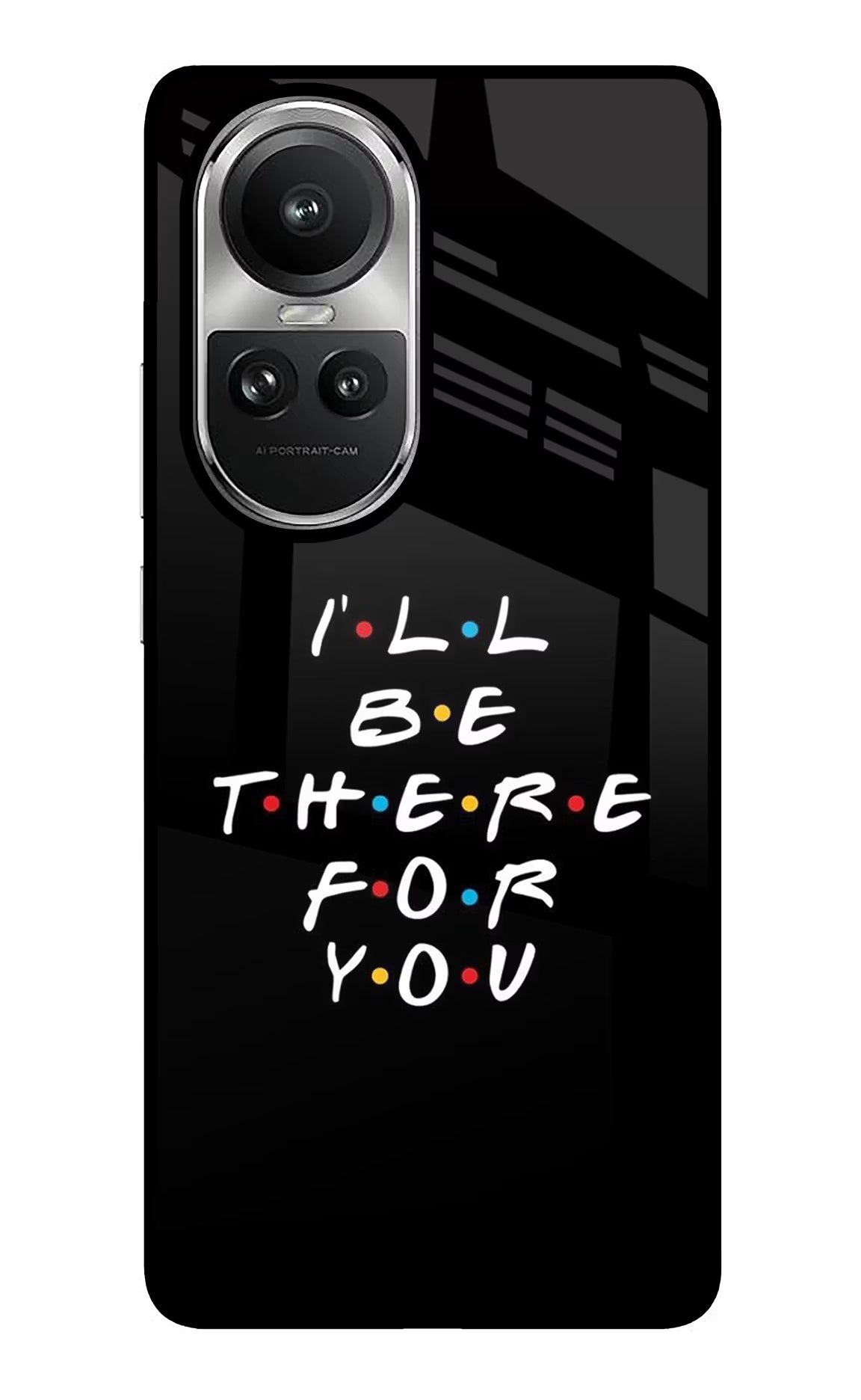 I'll Be There For You Oppo Reno10 5G/10 Pro 5G Back Cover - I'll Be There For You Oppo Reno10 5G/10 Pro 5G Glass Case Back Cover by Casekaro I'll Be There For You Oppo Reno10 5G/10 Pro 5G Glass Case Back Cover by Casekaro