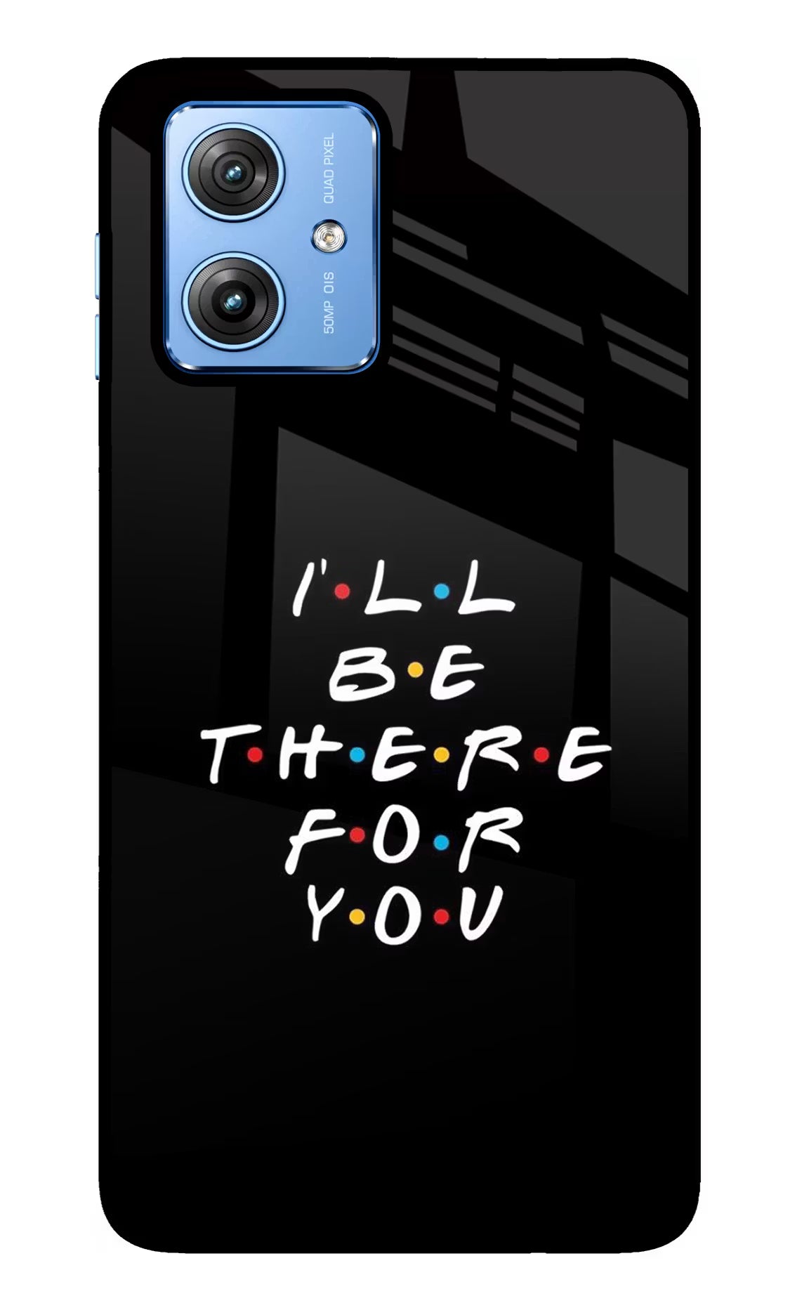 I'll Be There For You Moto G64 5G Glass Case - I'll Be There For You Moto G64 5G Glass Case I'll Be There For You Moto G64 5G Glass Case
