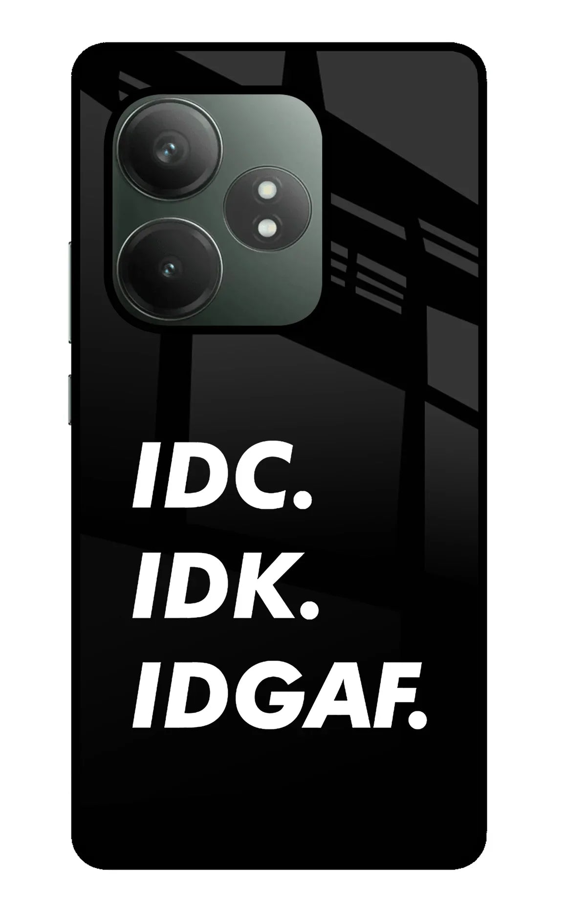 Idc Idk Idgaf Realme GT 6T 5G Glass Case - Idc Idk Idgaf Realme GT 6T 5G Glass Case Idc Idk Idgaf Realme GT 6T 5G Glass Case