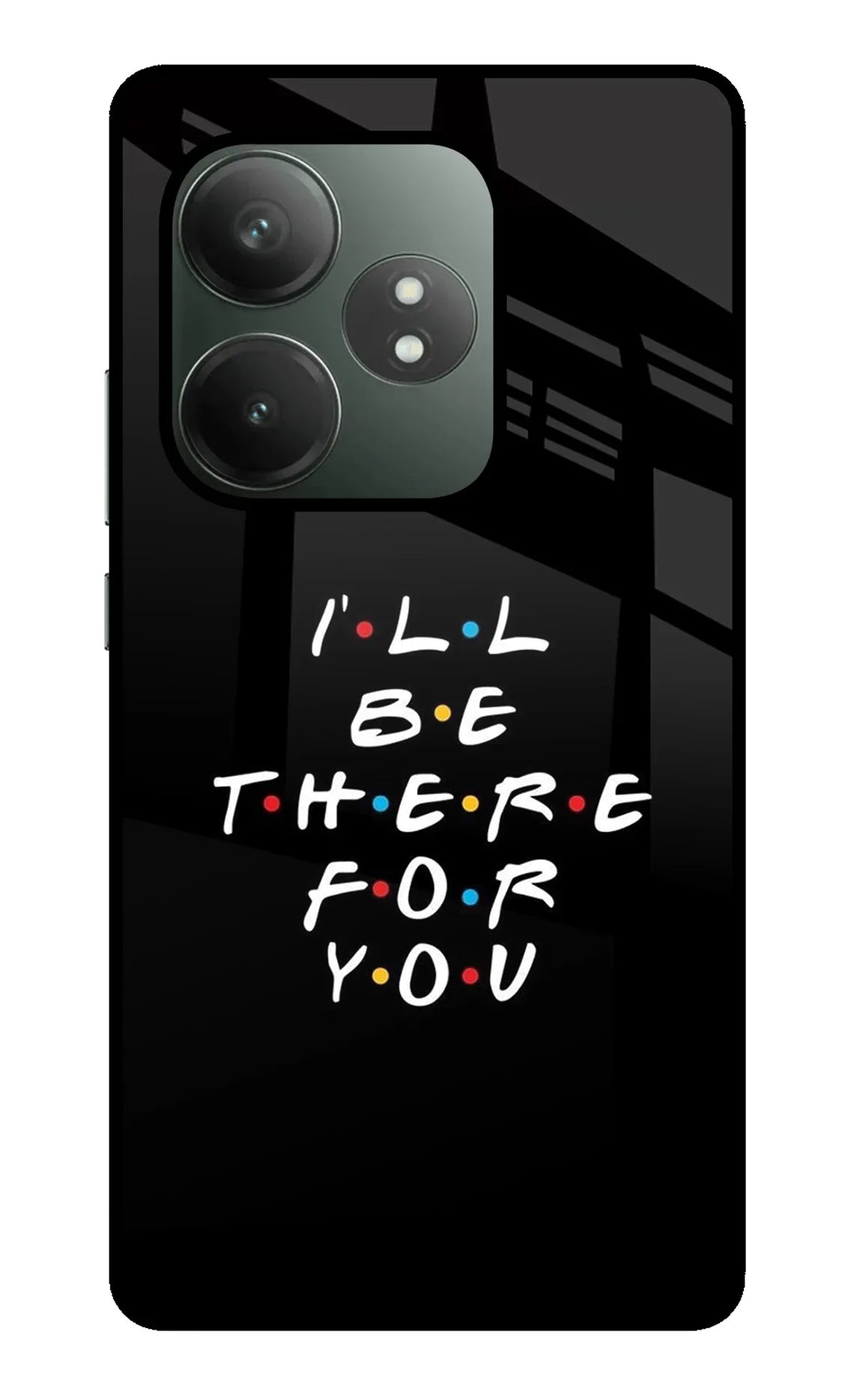 I'll Be There For You Realme GT 6T 5G Glass Case - I'll Be There For You Realme GT 6T 5G Glass Case I'll Be There For You Realme GT 6T 5G Glass Case