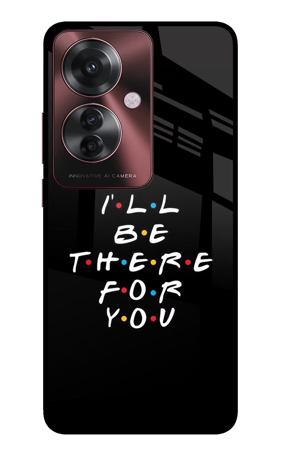 I'll Be There For You Oppo F25 Pro 5G Glass Case - I'll Be There For You Oppo F25 Pro 5G Glass Case I'll Be There For You Oppo F25 Pro 5G Glass Case
