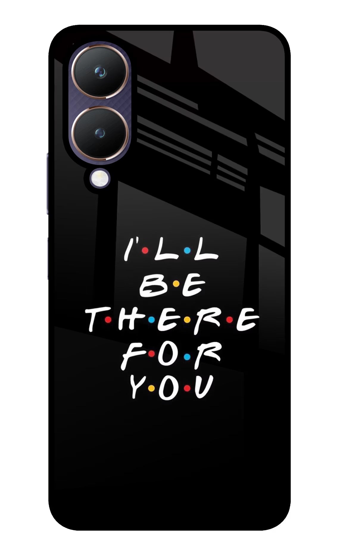 I'll Be There For You Vivo Y28 5G Glass Case - I'll Be There For You Vivo Y28 5G Glass Case I'll Be There For You Vivo Y28 5G Glass Case