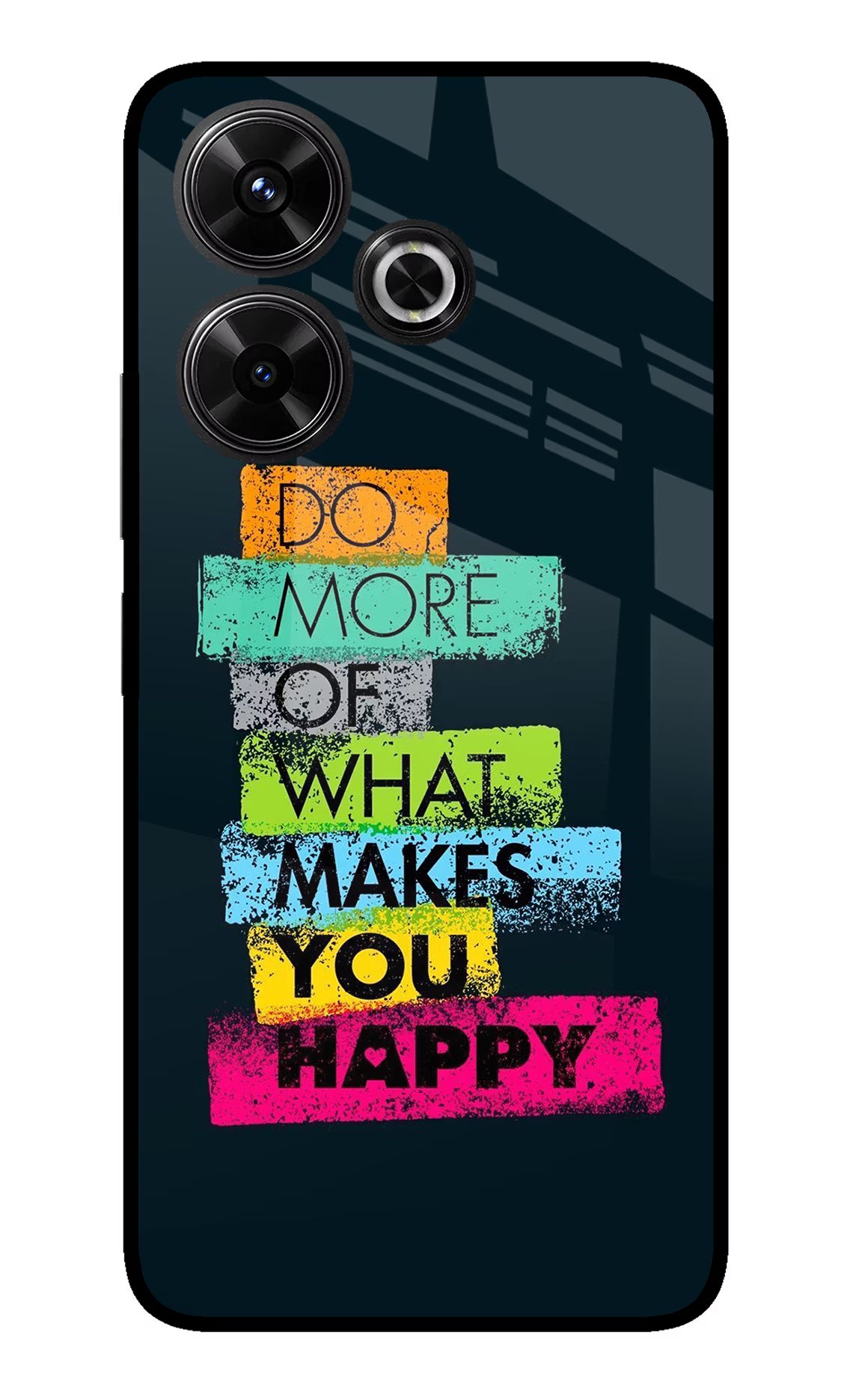 Do More Of What Makes You Happy Redmi 13 5G Glass Case - Do More Of What Makes You Happy Redmi 13 5G Glass Case Do More Of What Makes You Happy Redmi 13 5G Glass Case