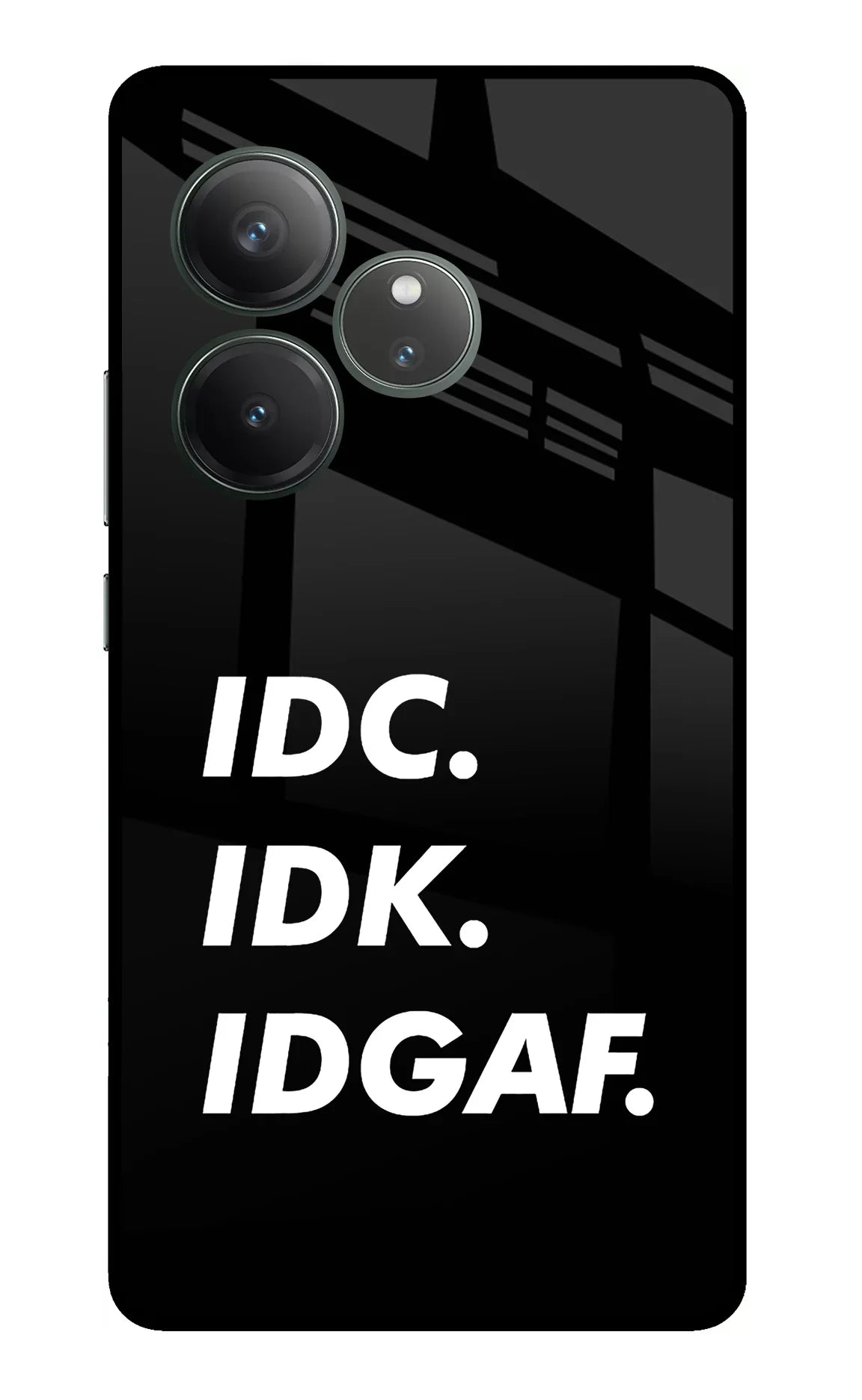 Idc Idk Idgaf Realme GT 6 Glass Case - Idc Idk Idgaf Realme GT 6 Glass Case Idc Idk Idgaf Realme GT 6 Glass Case