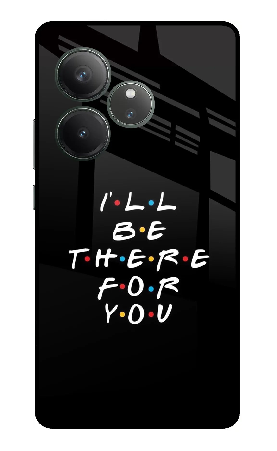 I'll Be There For You Realme GT 6 Glass Case - I'll Be There For You Realme GT 6 Glass Case I'll Be There For You Realme GT 6 Glass Case