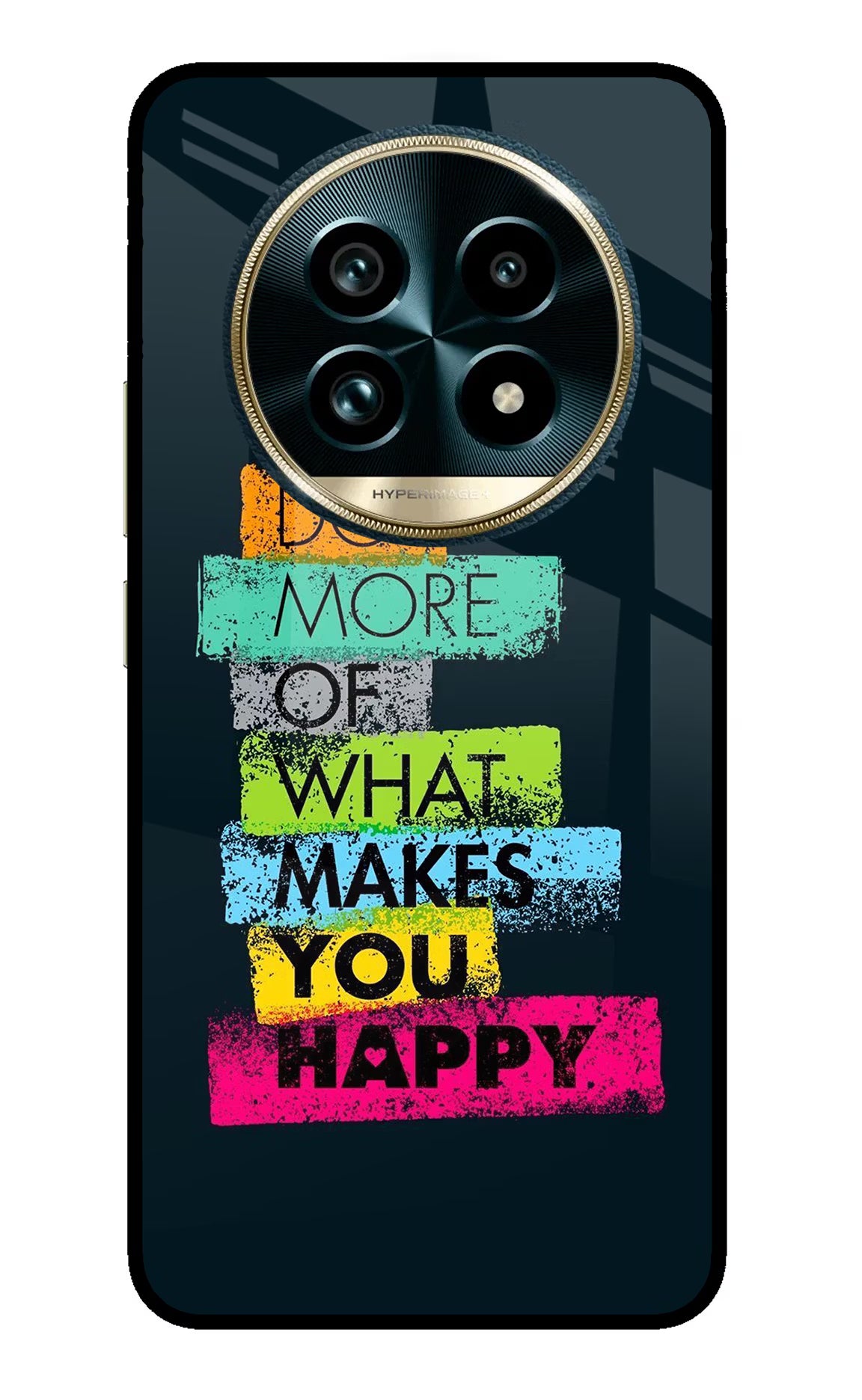 Do More Of What Makes You Happy Realme 13 Pro+ 5G Glass Case - Do More Of What Makes You Happy Realme 13 Pro+ 5G Glass Case Do More Of What Makes You Happy Realme 13 Pro+ 5G Glass Case