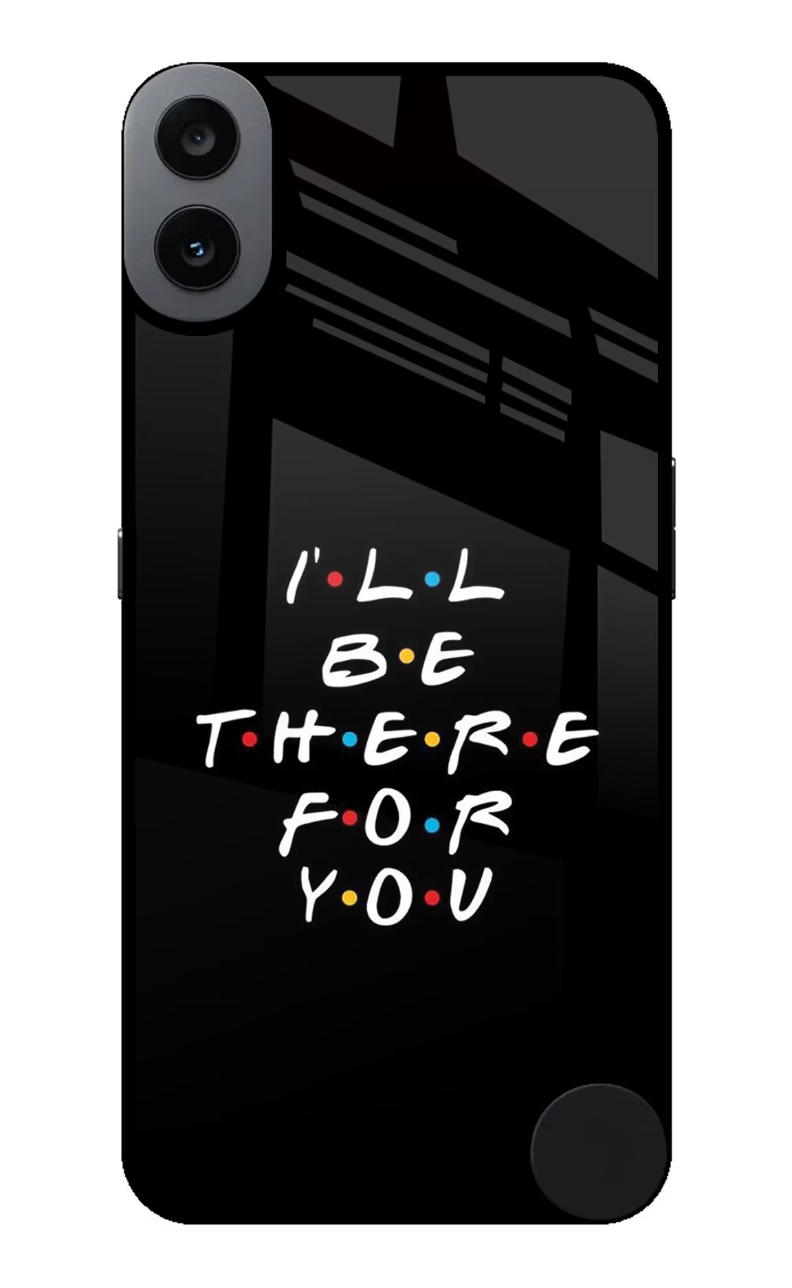 I'll Be There For You CMF by Nothing Phone 1 Back Cover - I'll Be There For You CMF by Nothing Phone 1 Glass Case Back Cover by Casekaro I'll Be There For You CMF by Nothing Phone 1 Glass Case Back Cover by Casekaro