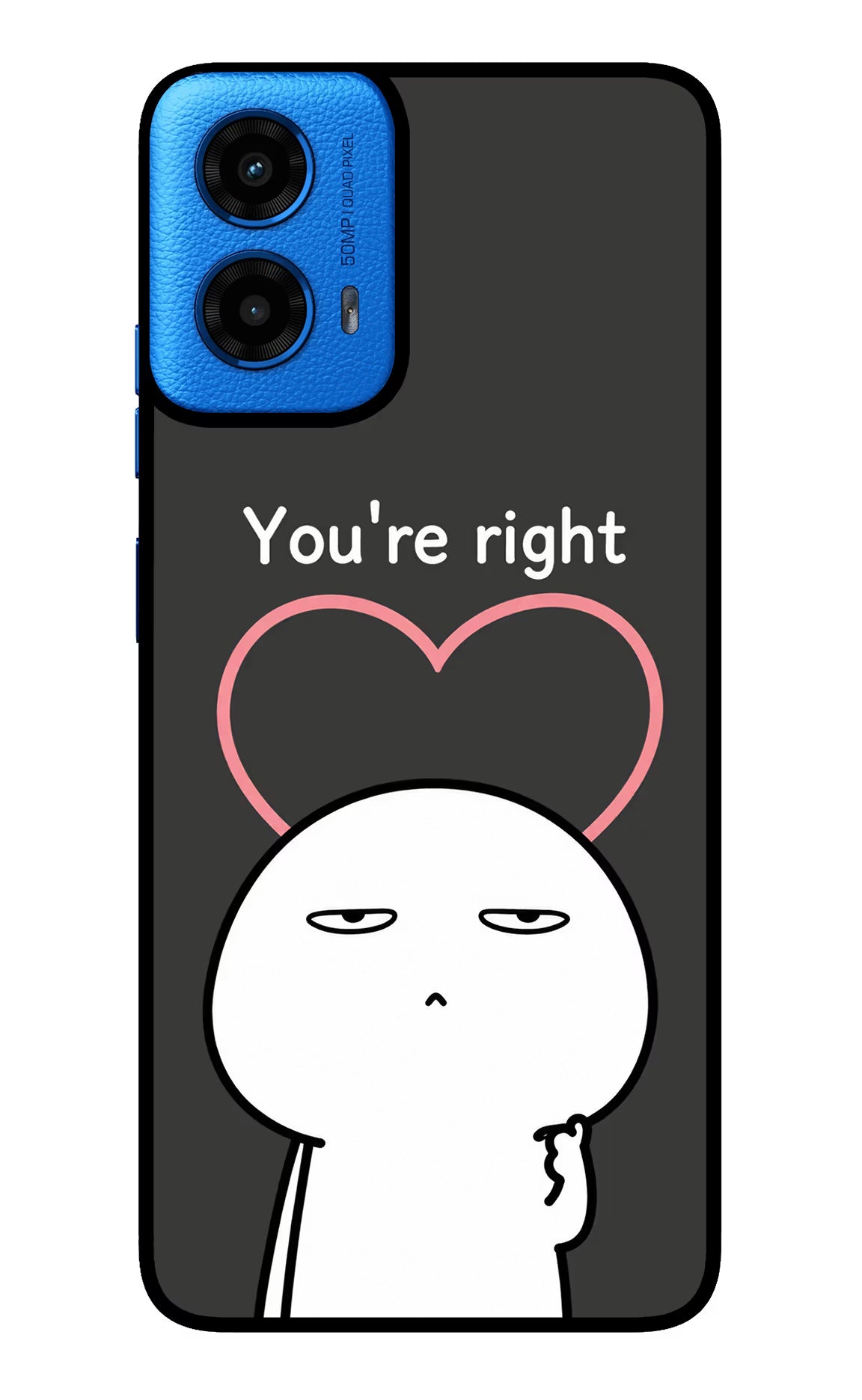 You're Right Moto G45 Glass Case - You're Right Moto G45 Glass Case You're Right Moto G45 Glass Case