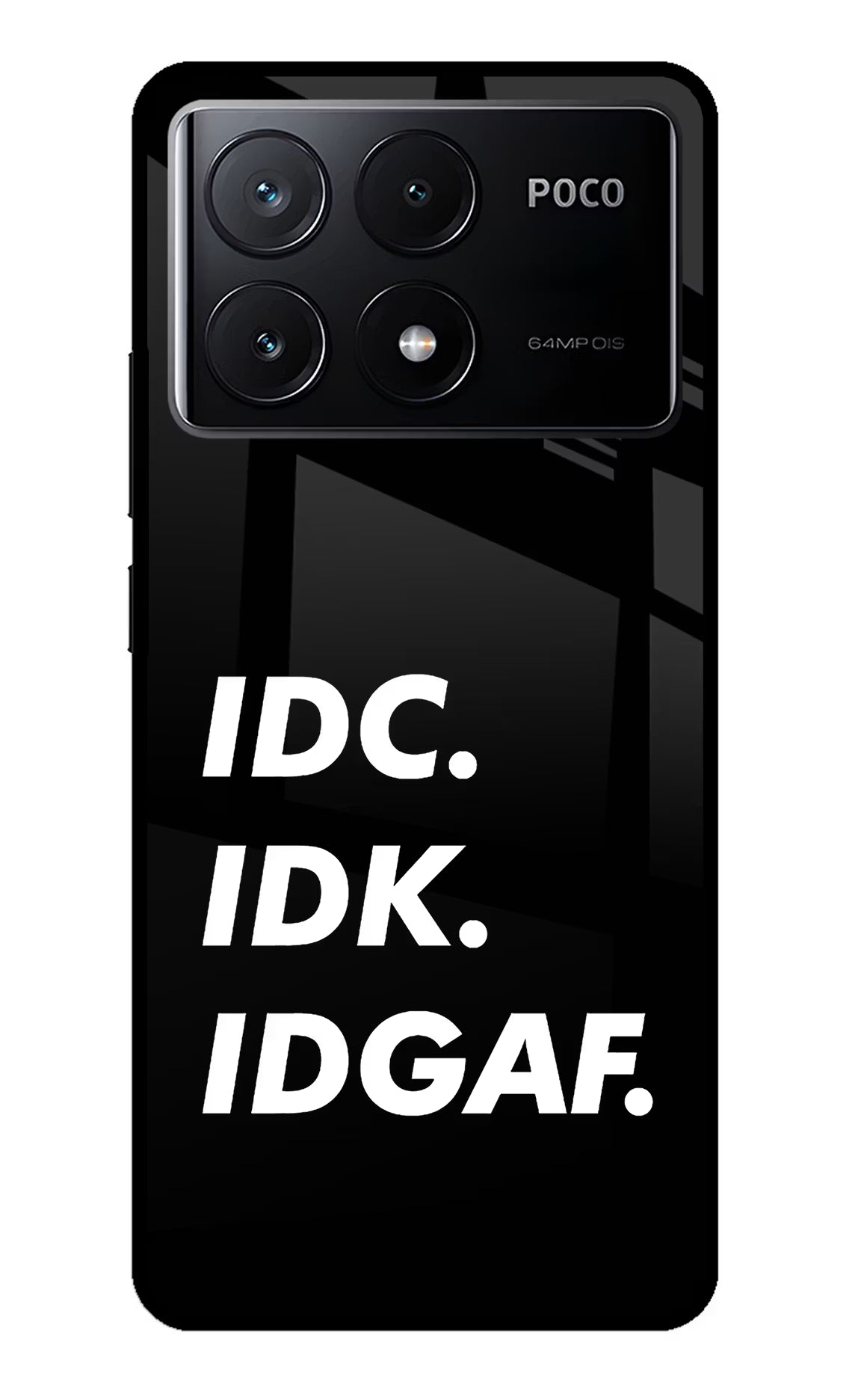 Idc Idk Idgaf Poco X6 Pro Glass Case - Idc Idk Idgaf Poco X6 Pro Glass Case Idc Idk Idgaf Poco X6 Pro Glass Case