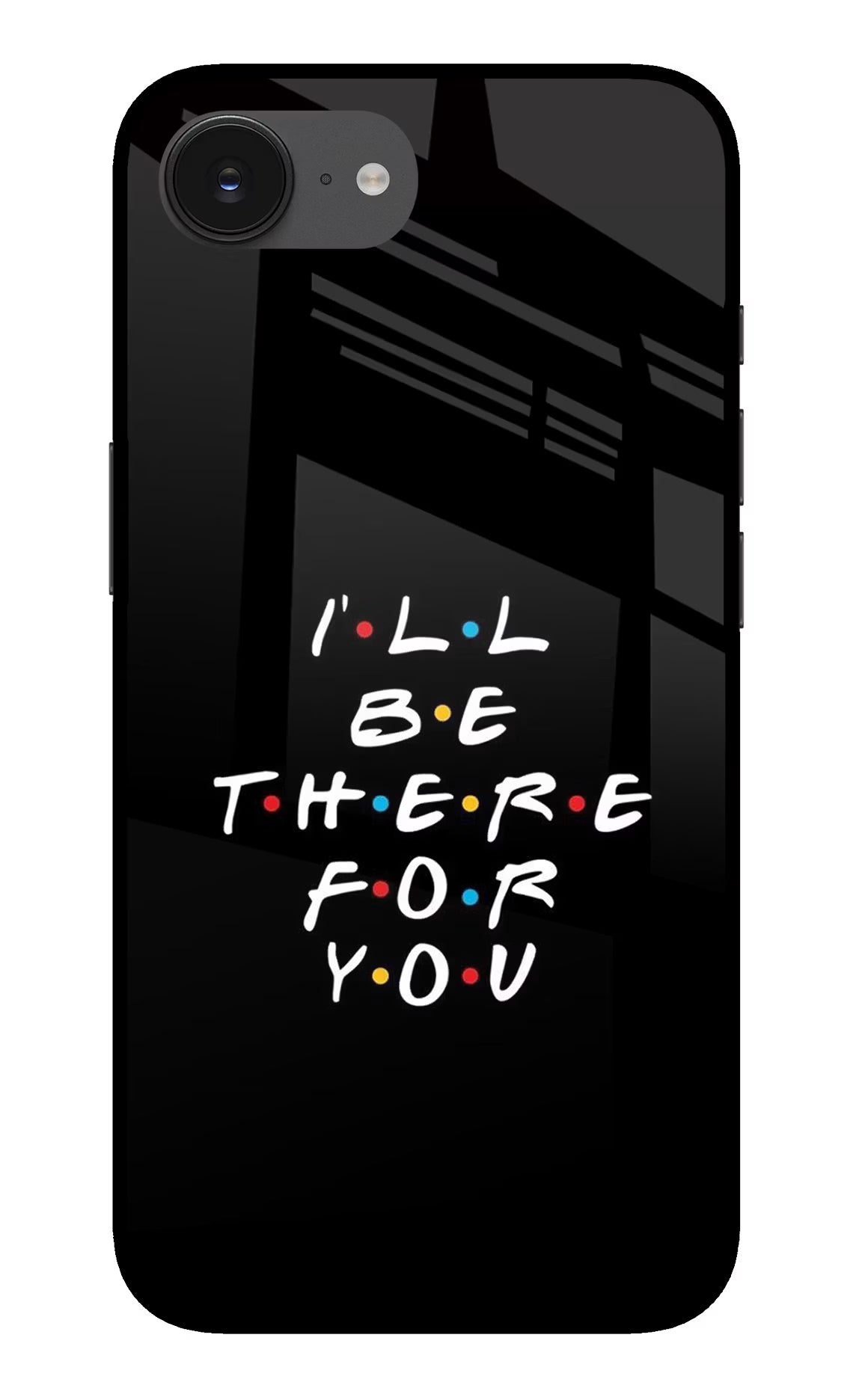 I'll Be There For You iPhone 16e Back Cover - I'll Be There For You iPhone 16e Glass Case Back Cover by Casekaro I'll Be There For You iPhone 16e Glass Case Back Cover by Casekaro