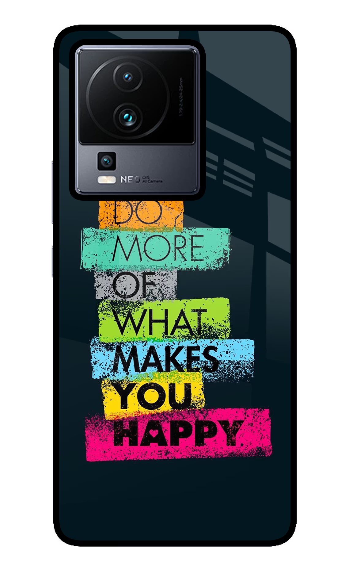 Do More Of What Makes You Happy iQOO Neo 7 Glass Case - Do More Of What Makes You Happy iQOO Neo 7 Glass Case Do More Of What Makes You Happy iQOO Neo 7 Glass Case