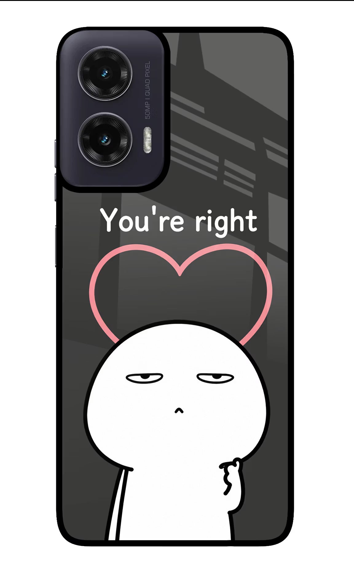 You're Right Moto G35 5G Glass Case - You're Right Moto G35 5G Glass Case You're Right Moto G35 5G Glass Case