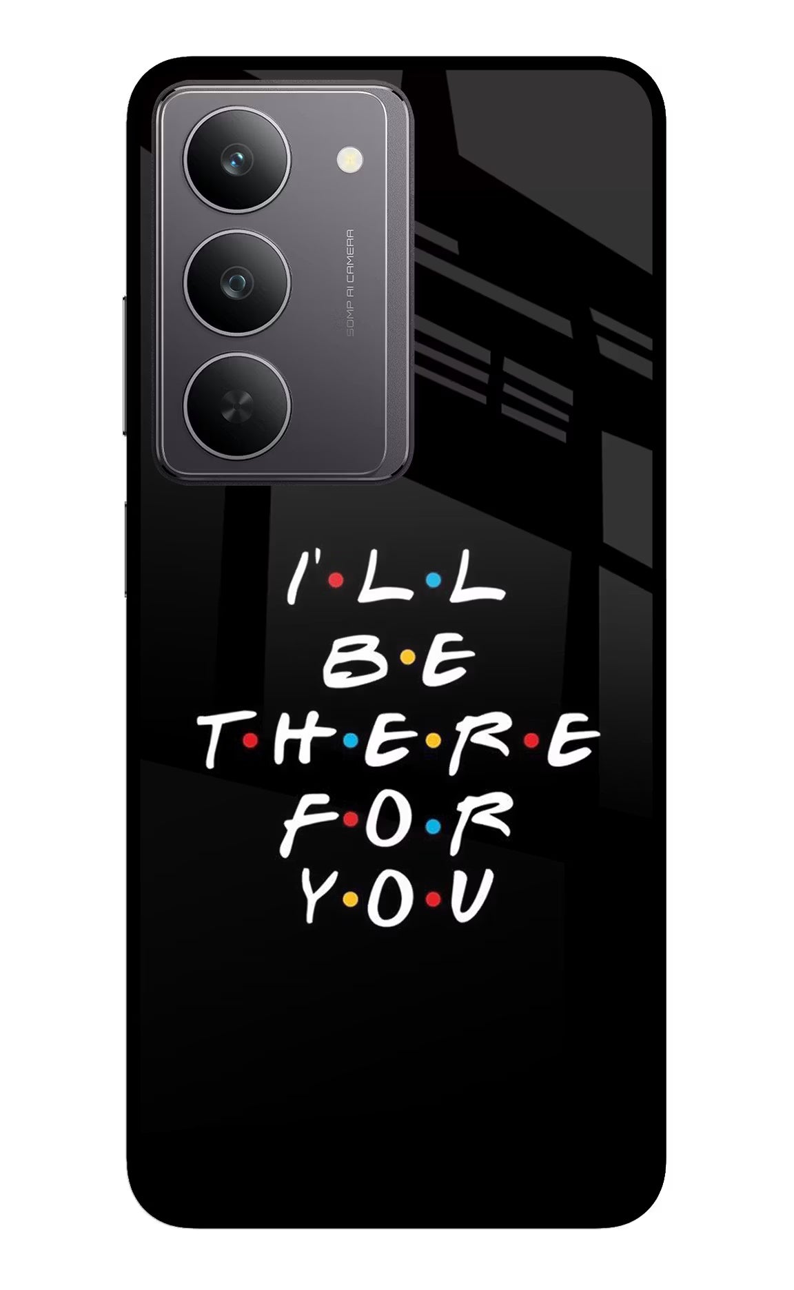 I'll Be There For You Realme 14x 5G Glass Case - I'll Be There For You Realme 14x 5G Glass Case I'll Be There For You Realme 14x 5G Glass Case