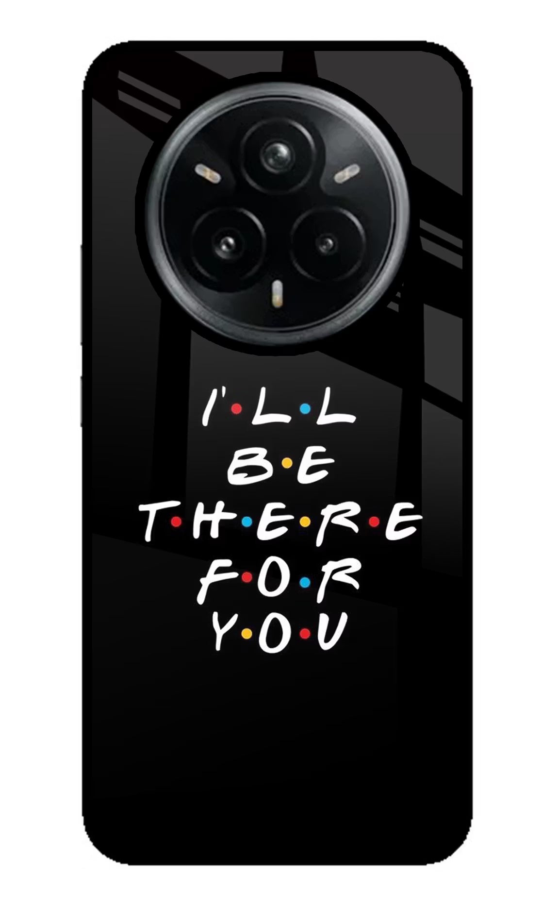 I'll Be There For You Realme 14 Pro Plus 5G Glass Case - I'll Be There For You Realme 14 Pro Plus 5G Glass Case I'll Be There For You Realme 14 Pro Plus 5G Glass Case