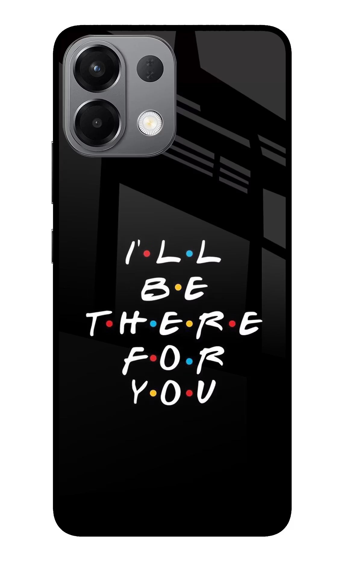 I'll Be There For You Oppo K13 5G Glass Case - I'll Be There For You Oppo K13 5G Glass Case I'll Be There For You Oppo K13 5G Glass Case