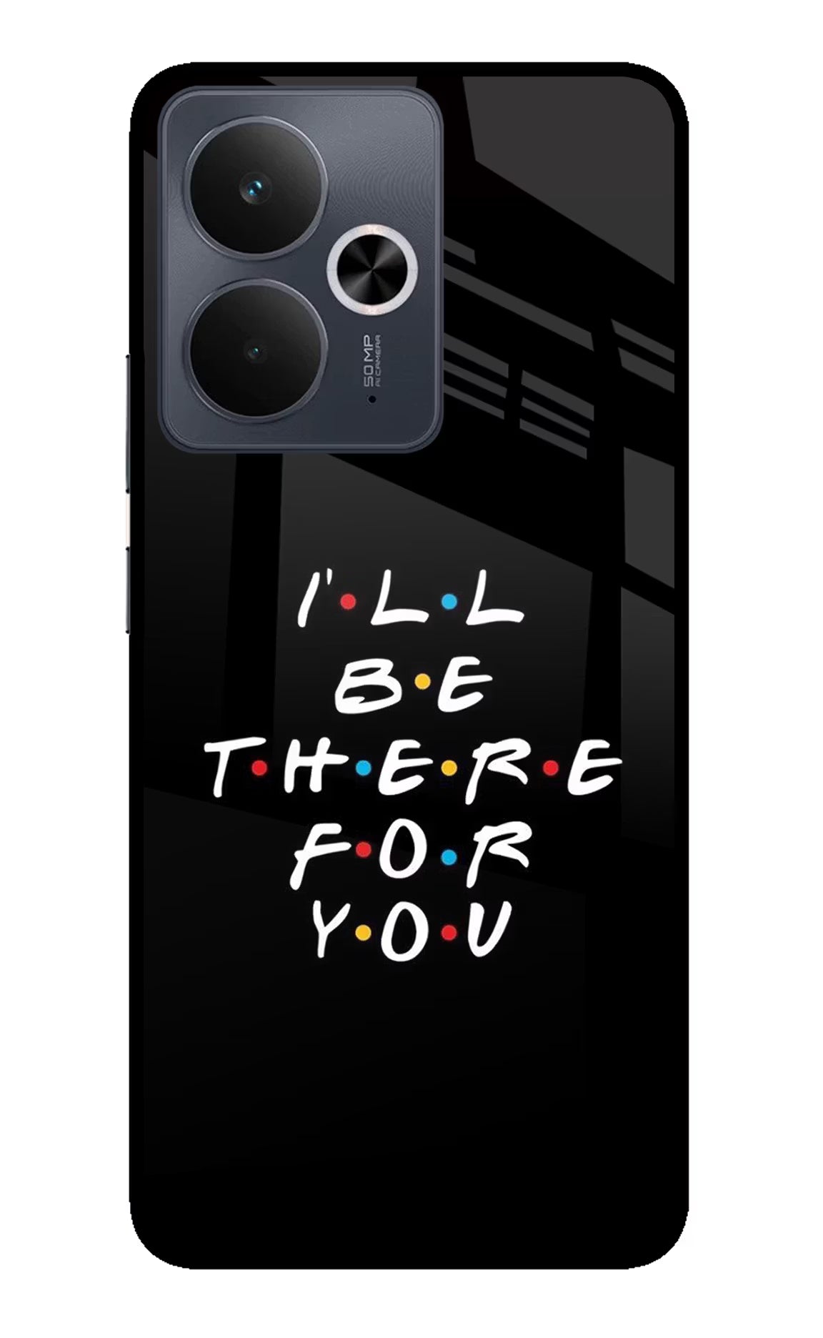 I'll Be There For You Realme 14T 5G Glass Case - I'll Be There For You Realme 14T 5G Glass Case I'll Be There For You Realme 14T 5G Glass Case