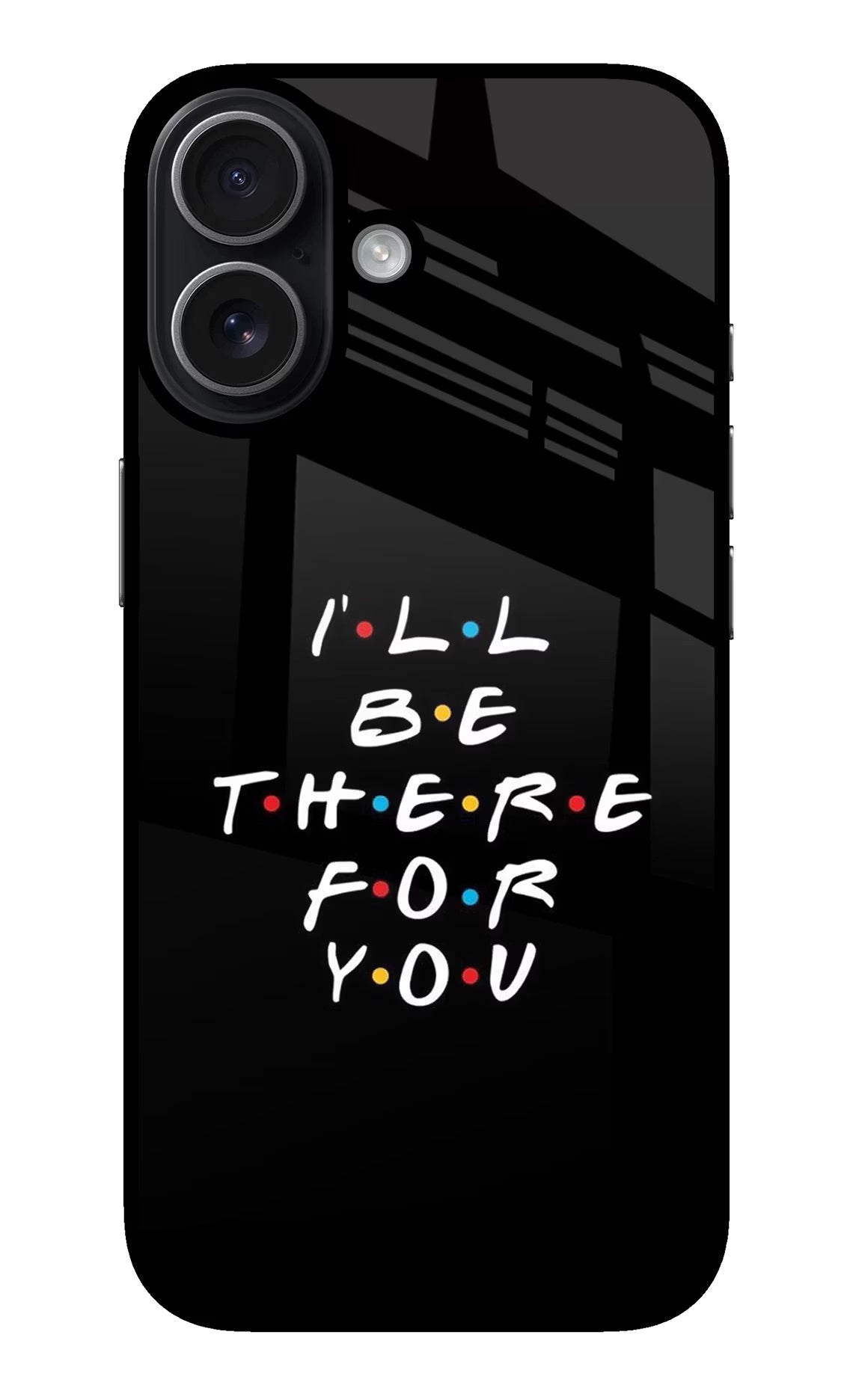 I'll Be There For You iPhone 17 Glass Case - I'll Be There For You iPhone 17 Glass Case I'll Be There For You iPhone 17 Glass Case