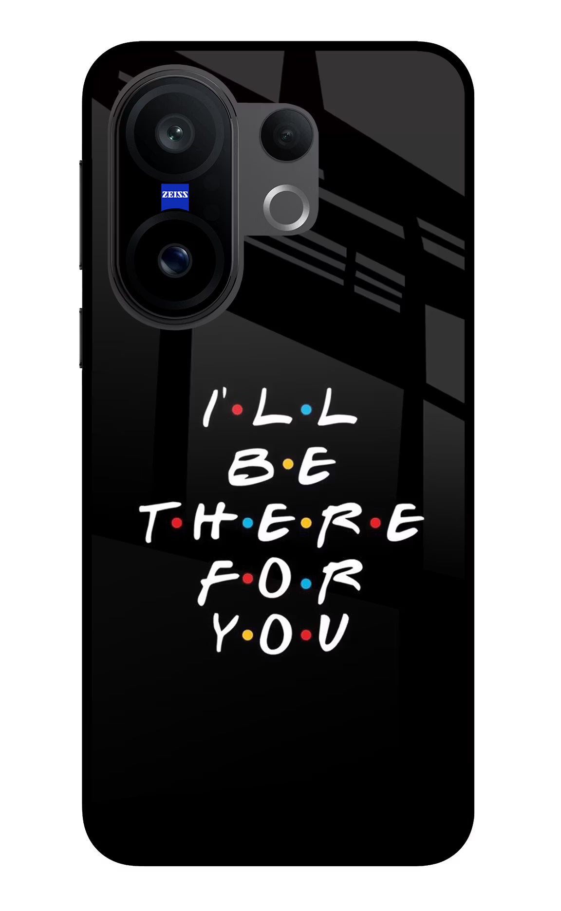 I'll Be There For You Vivo X200 FE Glass Case - I'll Be There For You Vivo X200 FE Glass Case I'll Be There For You Vivo X200 FE Glass Case