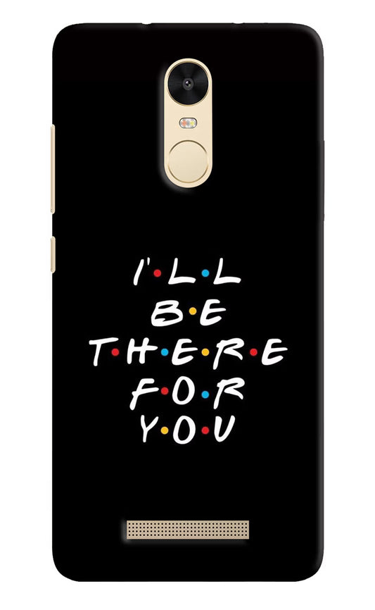 I'll Be There For You Redmi Note 3 Hard Case Back Cover by Casekaro