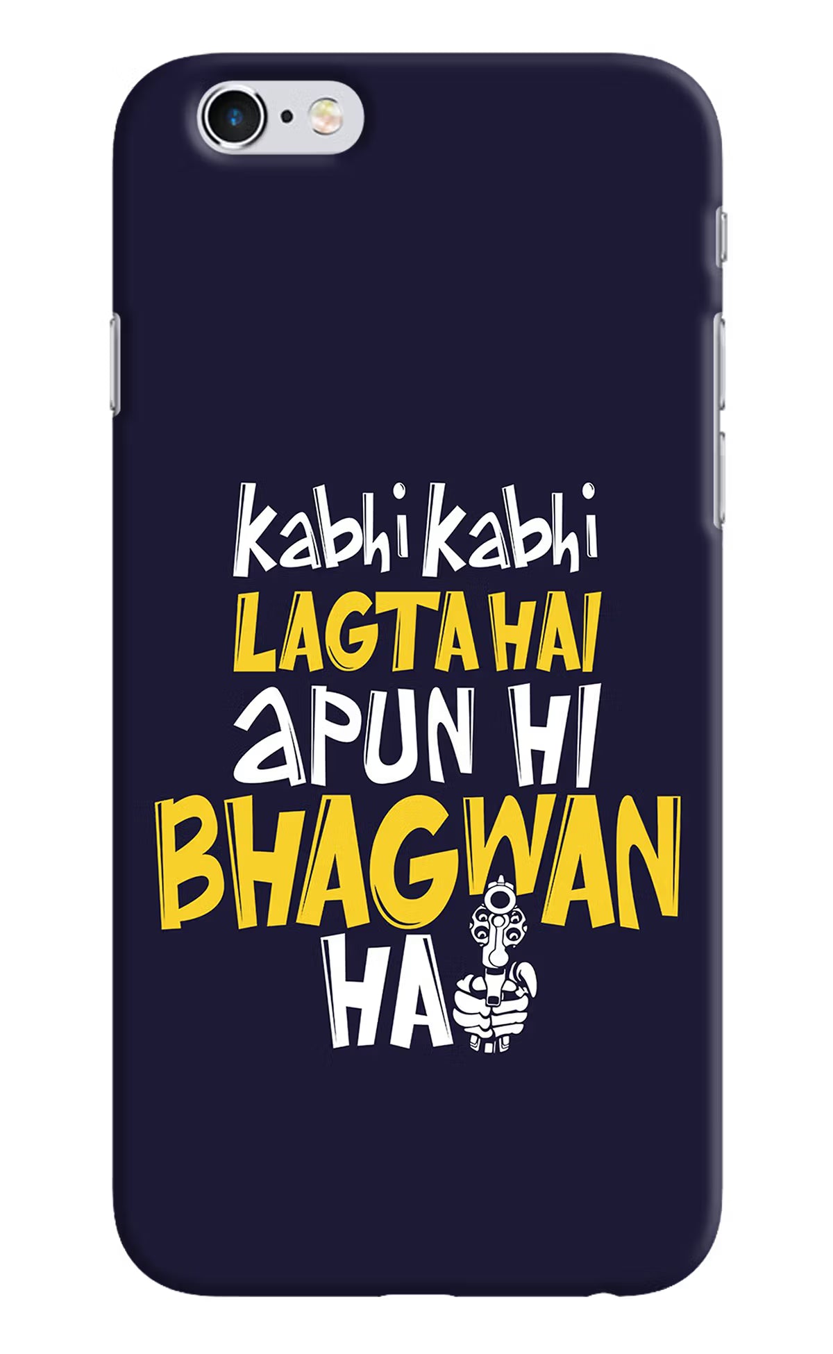 Kabhi Kabhi Lagta Hai Apun Hi Bhagwan Hai iPhone 6/6s Hard Case Back Cover by Casekaro