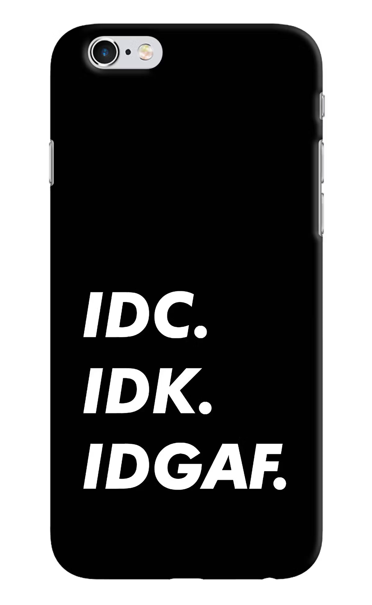 Idc Idk Idgaf iPhone 6/6s Hard Case Back Cover by Casekaro