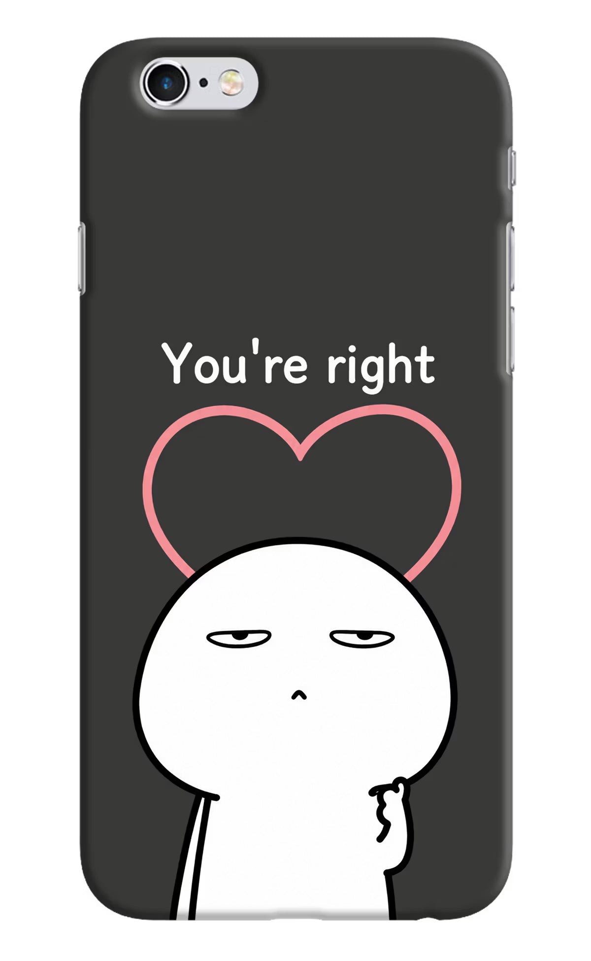 You're Right iPhone 6/6s Back Cover