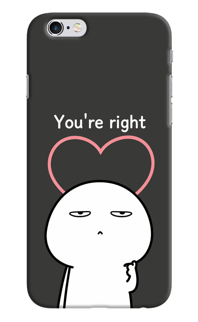 You're Right iPhone 6/6s Hard Case Back Cover by Casekaro