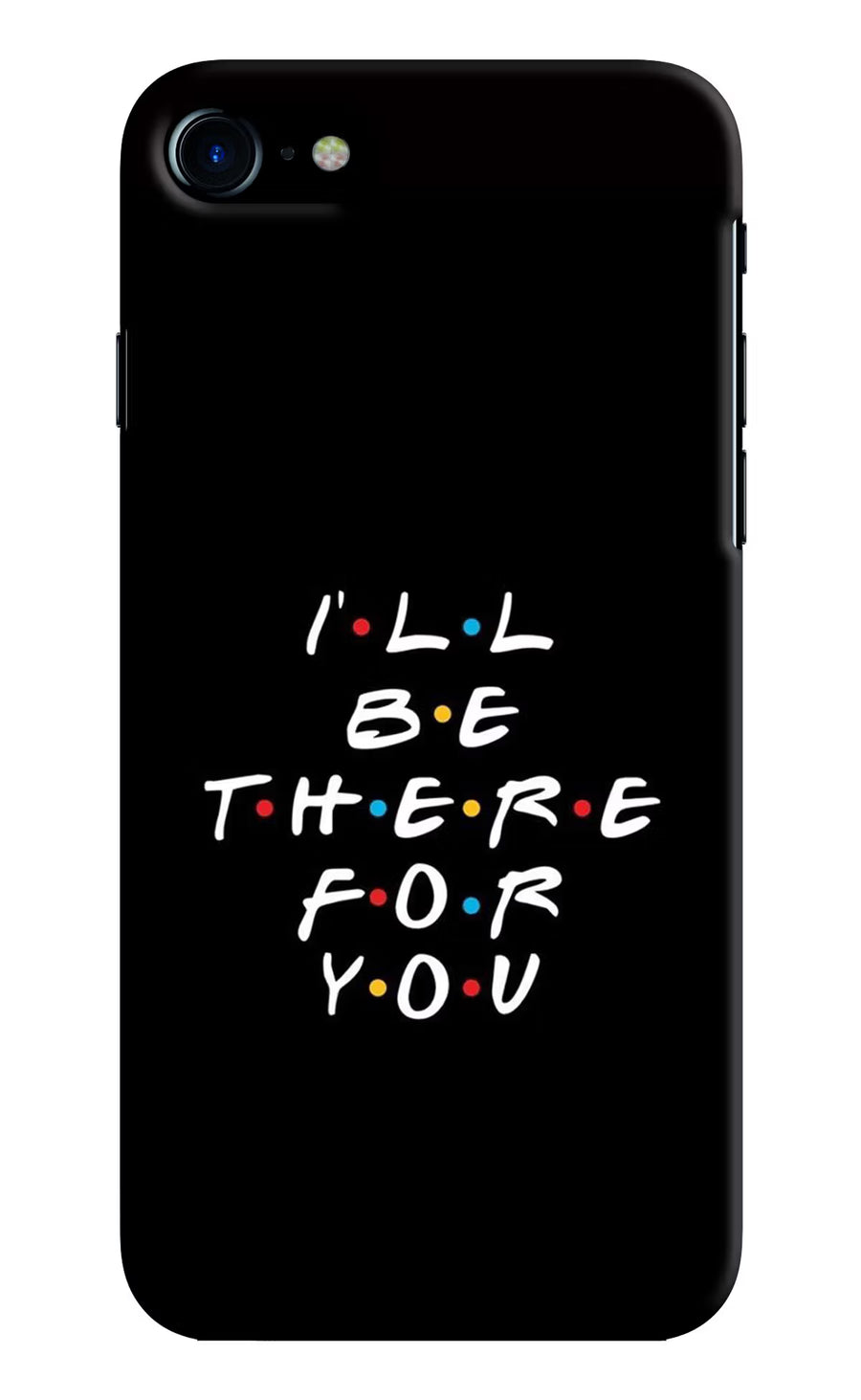 I'll Be There For You iPhone 7/7s Back Cover, Hard case