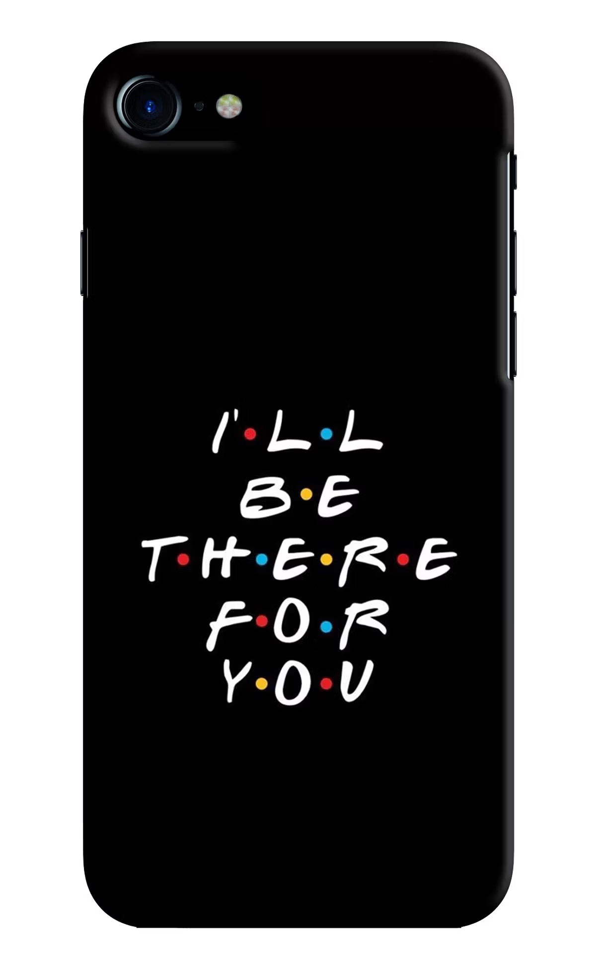 I'll Be There For You iPhone 8 Hard Case Back Cover by Casekaro
