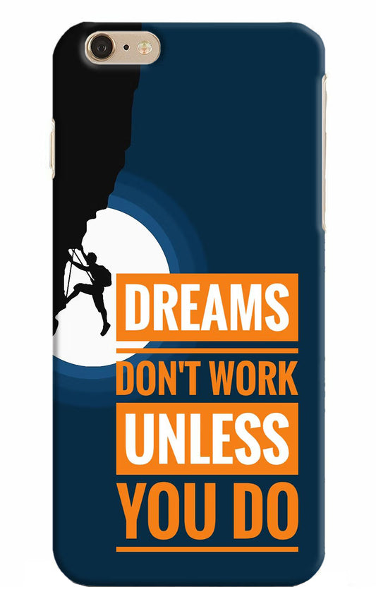 Dreams Don’T Work Unless You Do iPhone 6 Plus/6s Plus Hard Case Back Cover by Casekaro