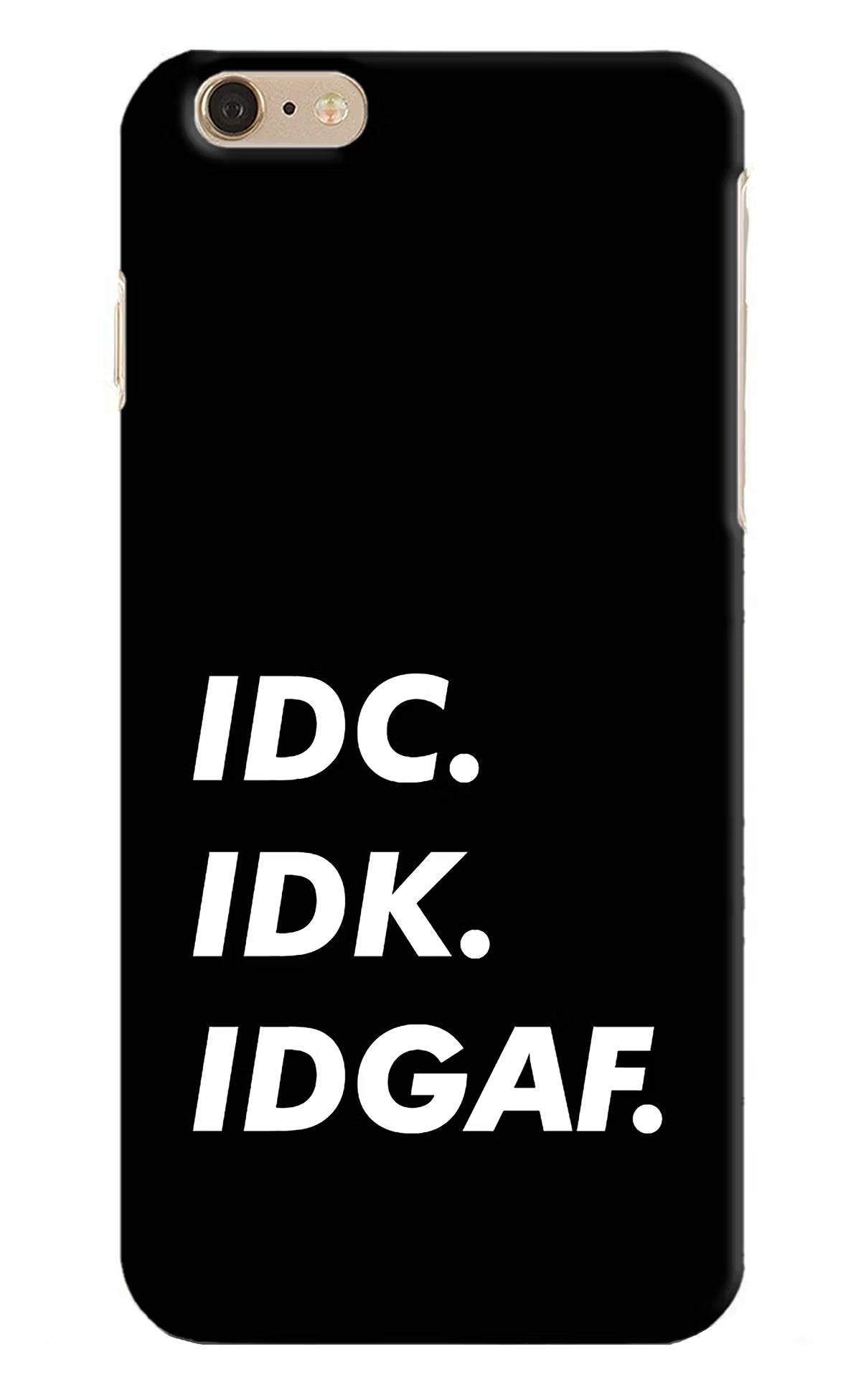 Idc Idk Idgaf iPhone 6 Plus/6s Plus Hard Case Back Cover by Casekaro