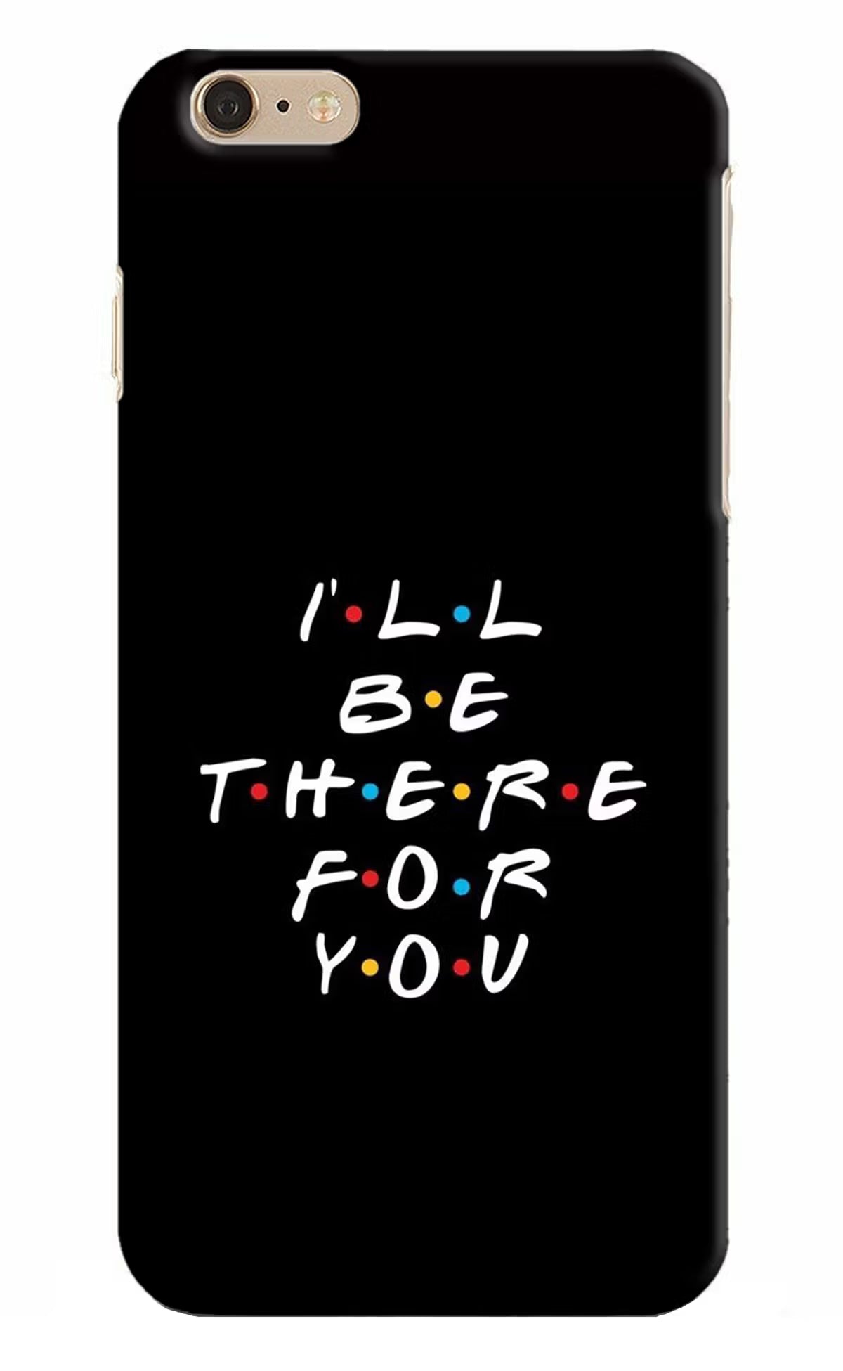 I'll Be There For You iPhone 6 Plus/6s Plus Hard Case Back Cover by Casekaro