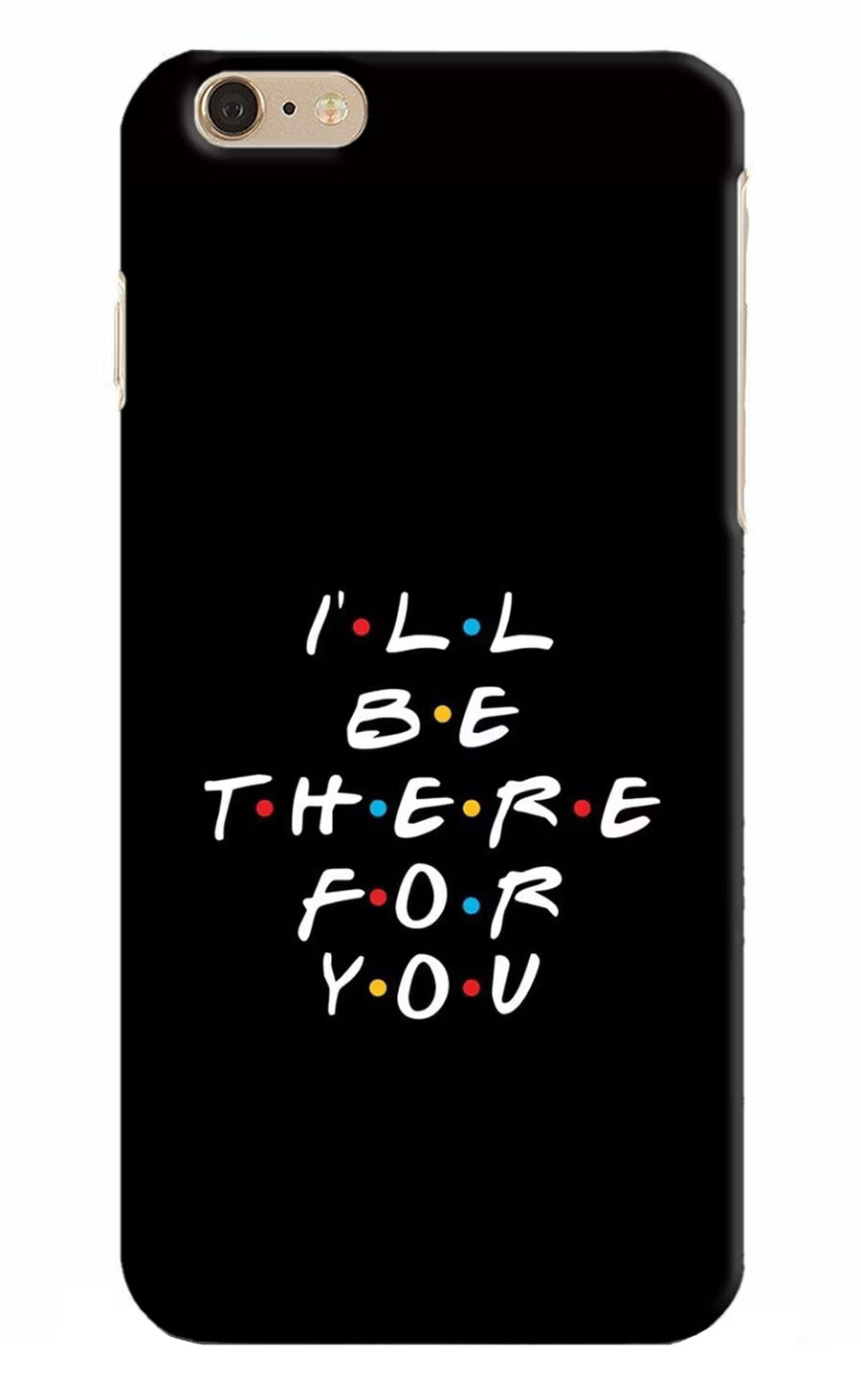 I'll Be There For You iPhone 6 Plus/6s Plus Back Cover, Hard case